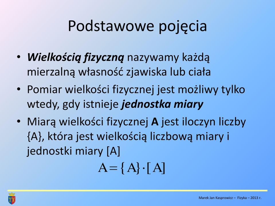 jednostka miary Miarą wielkości fizycznej A jest iloczyn liczby {A}, która jest