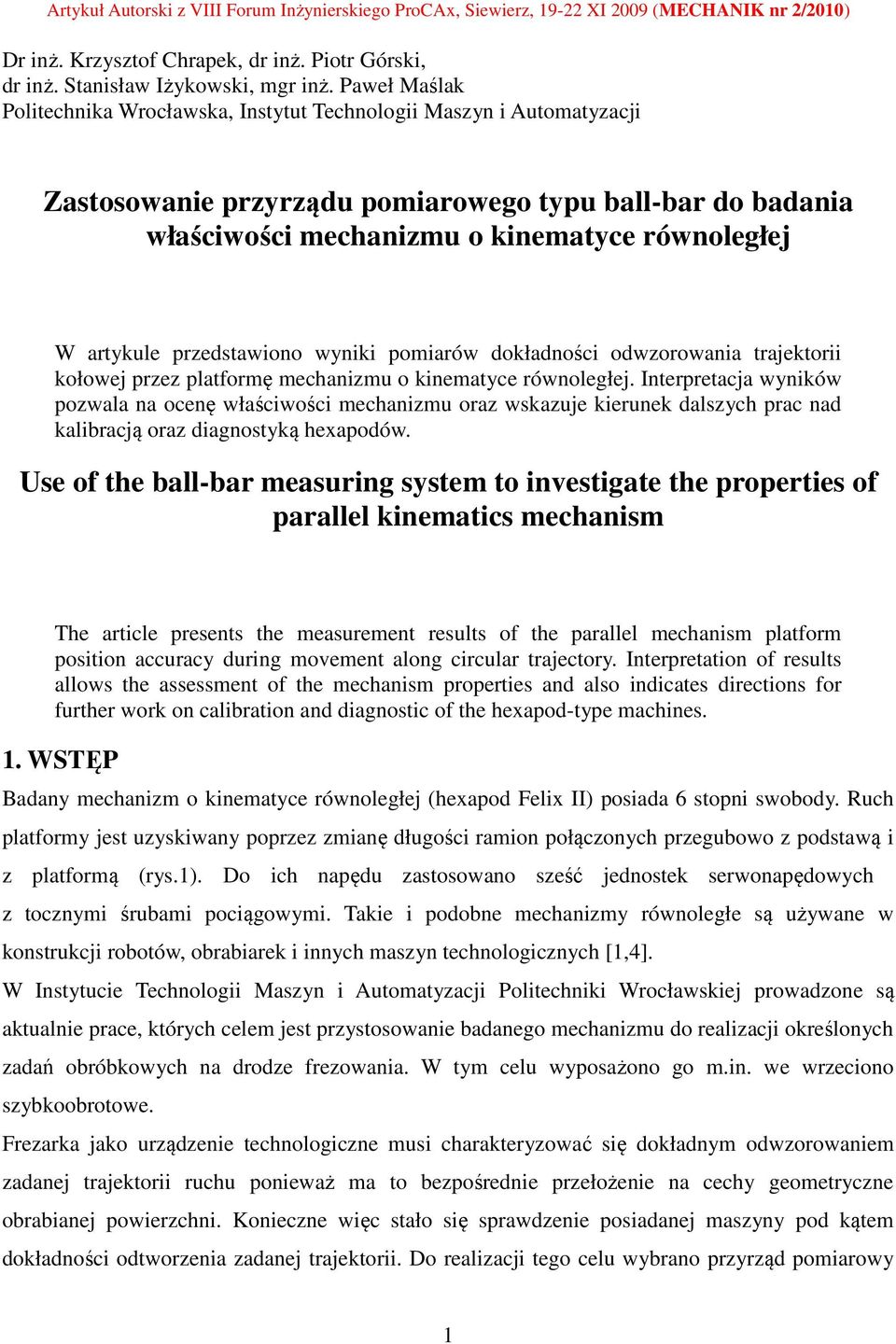 artykule przedstawiono wyniki pomiarów dokładności odwzorowania trajektorii kołowej przez platformę mechanizmu o kinematyce równoległej.