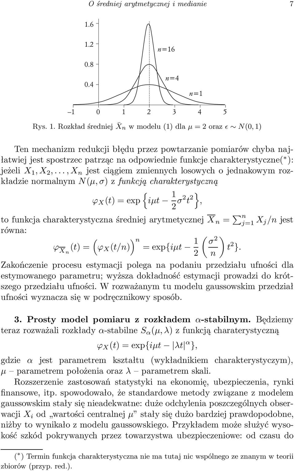 1,X,...,X n jest ciągiem zmiennych losowych o jednakowym rozkładzie normalnym Nμ, σ) zfunkcją charakterystyczną { ϕ X t) =exp iμt 1 σ t }, to funkcja charakterystyczna średniej arytmetycznej X n = n