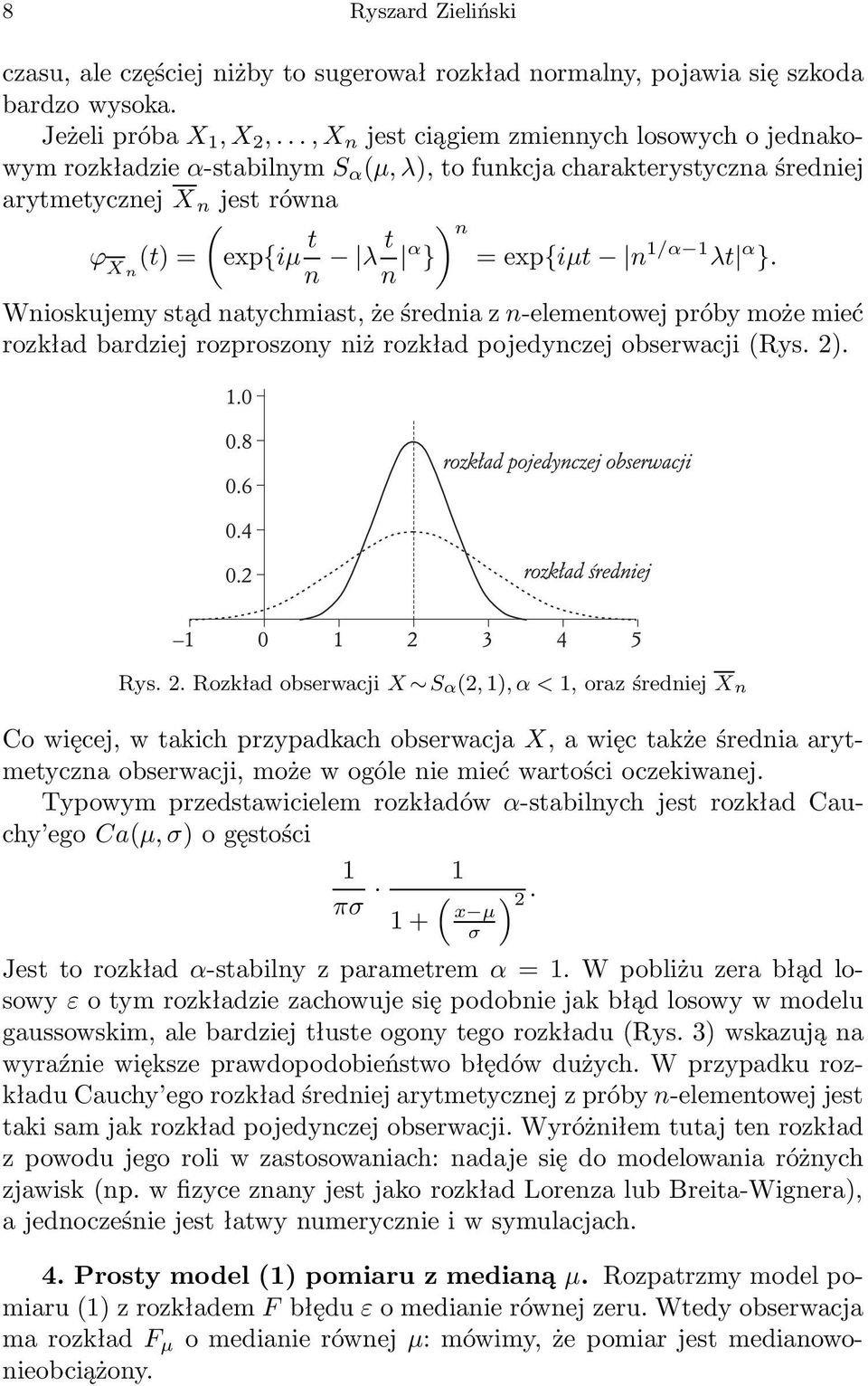 1/α 1 λt α }. Wnioskujemy stąd natychmiast, że średniazn-elementowej próby może mieć rozkład bardziej rozproszony niż rozkład pojedynczej obserwacji Rys.