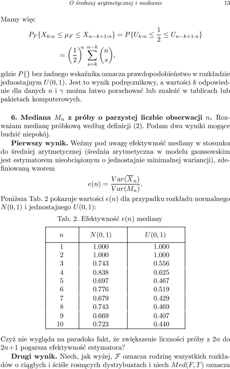 Mediana M n z próby o parzystej liczbie obserwacji n. Rozważam medianę próbkową według definicji ). Podam dwa wyniki mogące budzić niepokój. Pierwszy wynik.