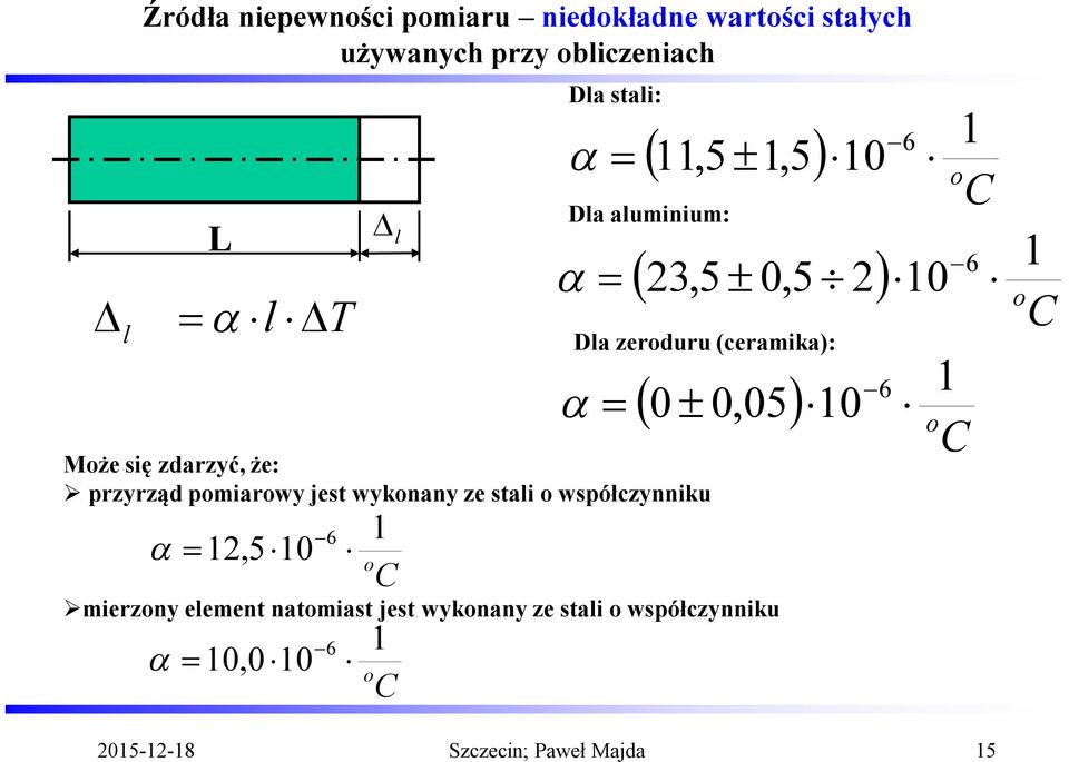 mierzony element natomiast jest wykonany ze stali o współczynniku 10,0 10 6 1 o C Dla aluminium: 23,5 10