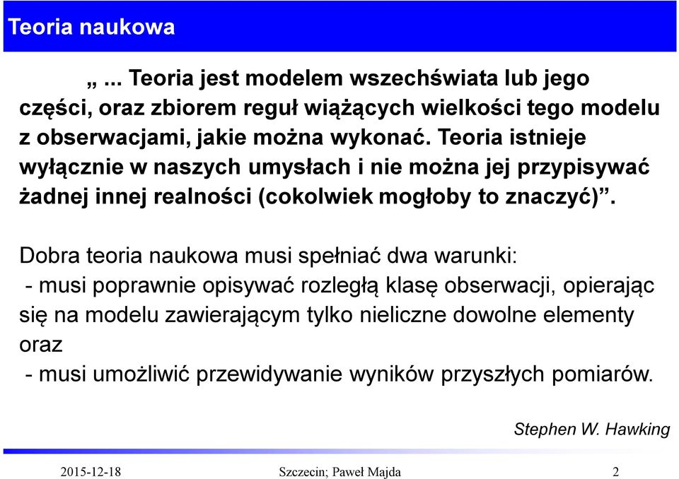 Teoria istnieje wyłącznie w naszych umysłach i nie można jej przypisywać żadnej innej realności (cokolwiek mogłoby to znaczyć).