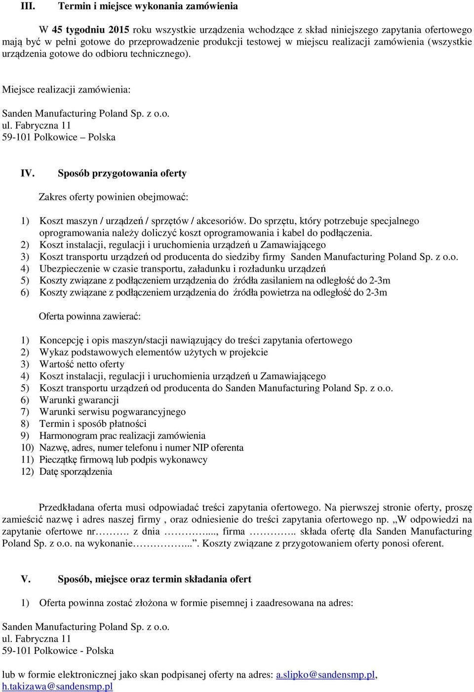 Sposób przygotowania oferty Zakres oferty powinien obejmować: 1) Koszt maszyn / urządzeń / sprzętów / akcesoriów.