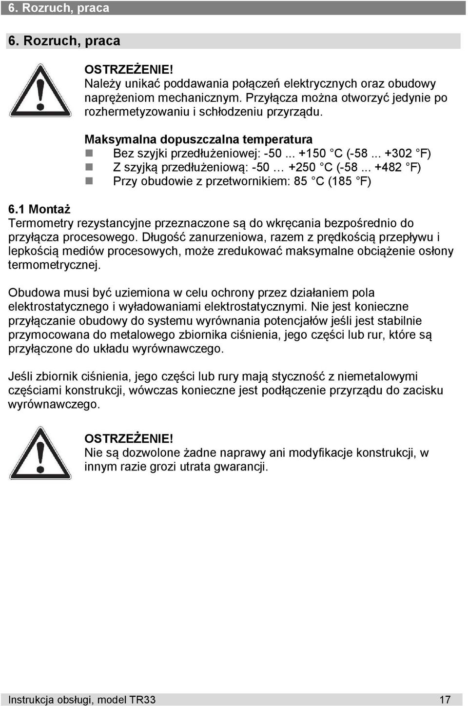 .. +302 F) Z szyjką przedłużeniową: -50 +250 C (-58... +482 F) Przy obudowie z przetwornikiem: 85 C (185 F) 6.