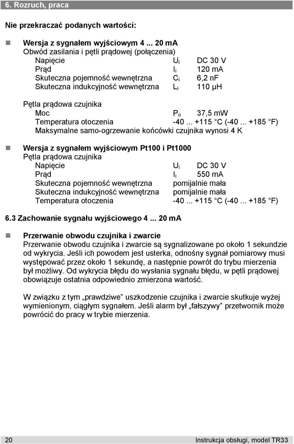 czujnika Moc P o 37,5 mw Temperatura otoczenia -40... +115 C (-40.