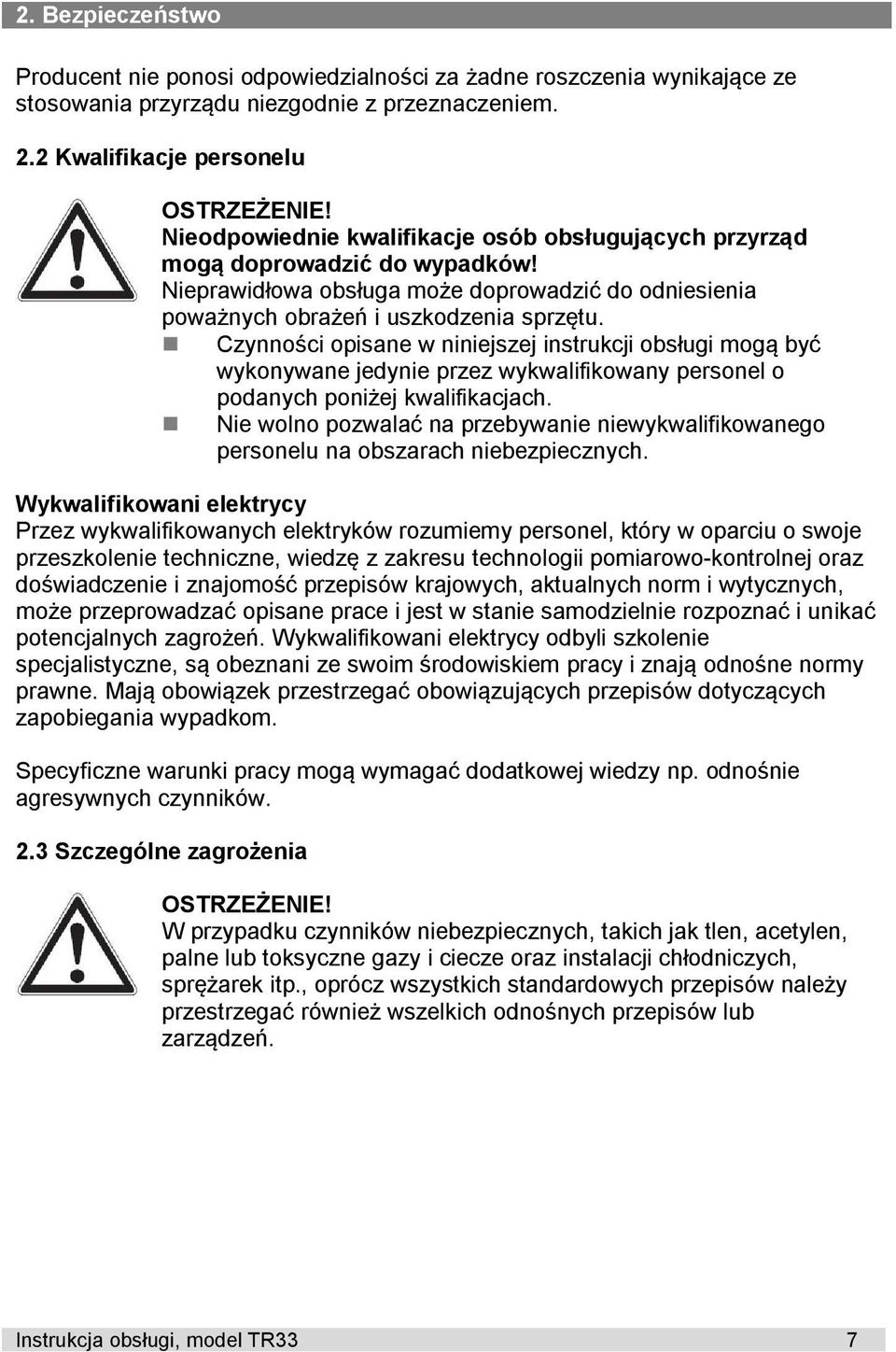 Czynności opisane w niniejszej instrukcji obsługi mogą być wykonywane jedynie przez wykwalifikowany personel o podanych poniżej kwalifikacjach.