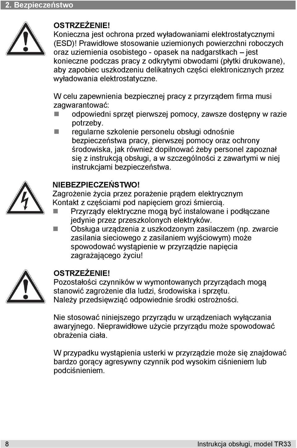 uszkodzeniu delikatnych części elektronicznych przez wyładowania elektrostatyczne.