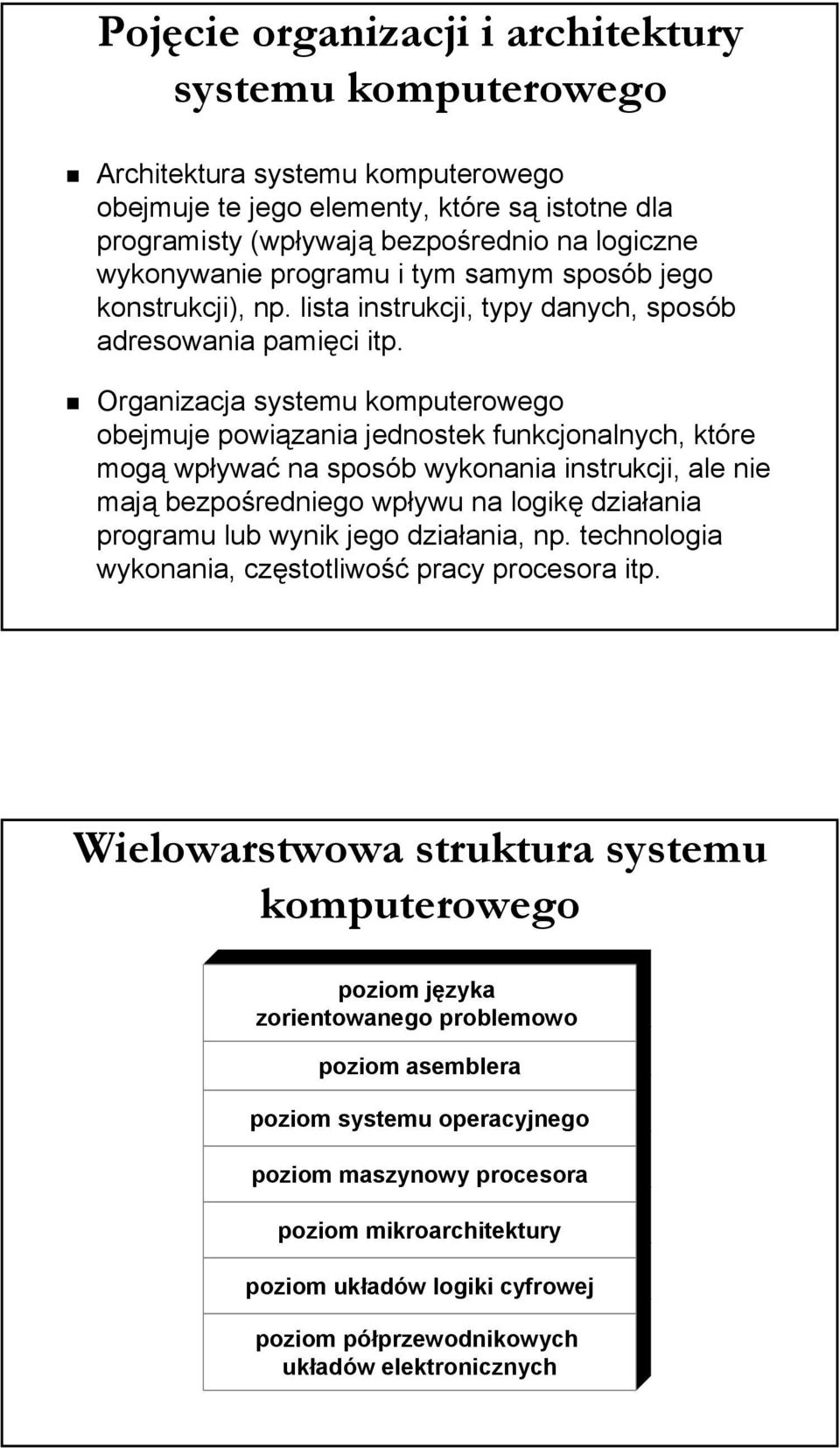 Organizacja systemu komputerowego obejmuje powiązania jednostek funkcjonalnych, które mogą wpływać na sposób wykonania instrukcji, ale nie mają bezpośredniego wpływu na logikę działania programu lub