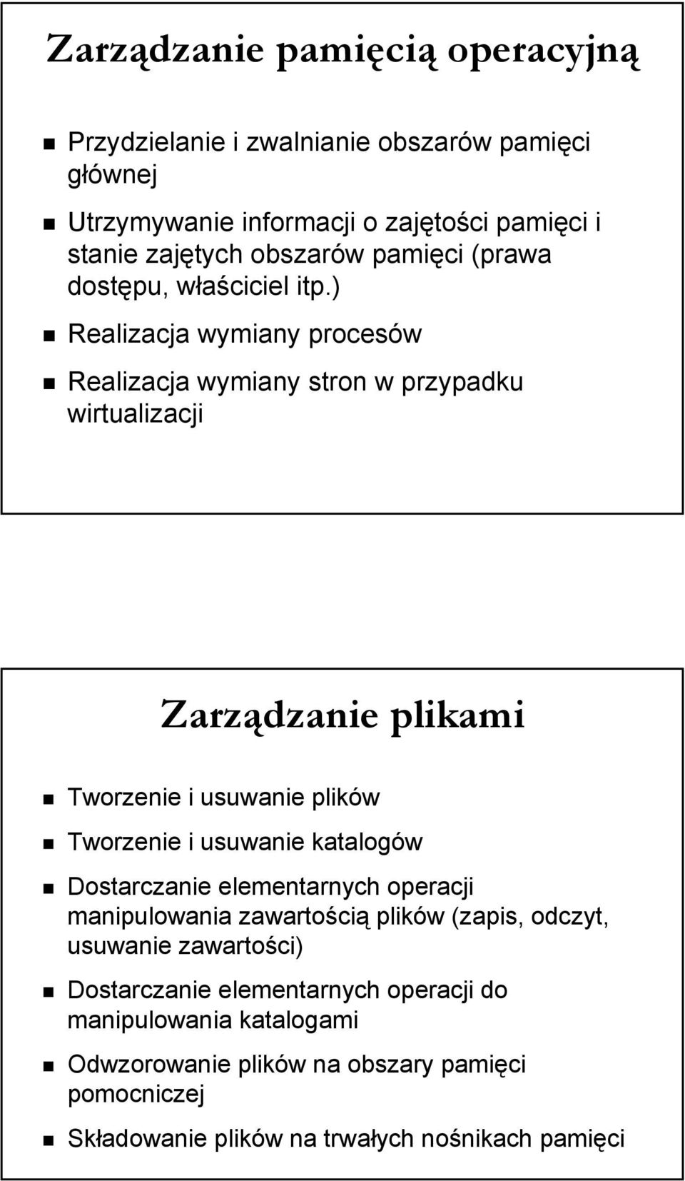 ) Realizacja wymiany procesów Realizacja wymiany stron w przypadku wirtualizacji Zarządzanie plikami Tworzenie i usuwanie plików Tworzenie i usuwanie