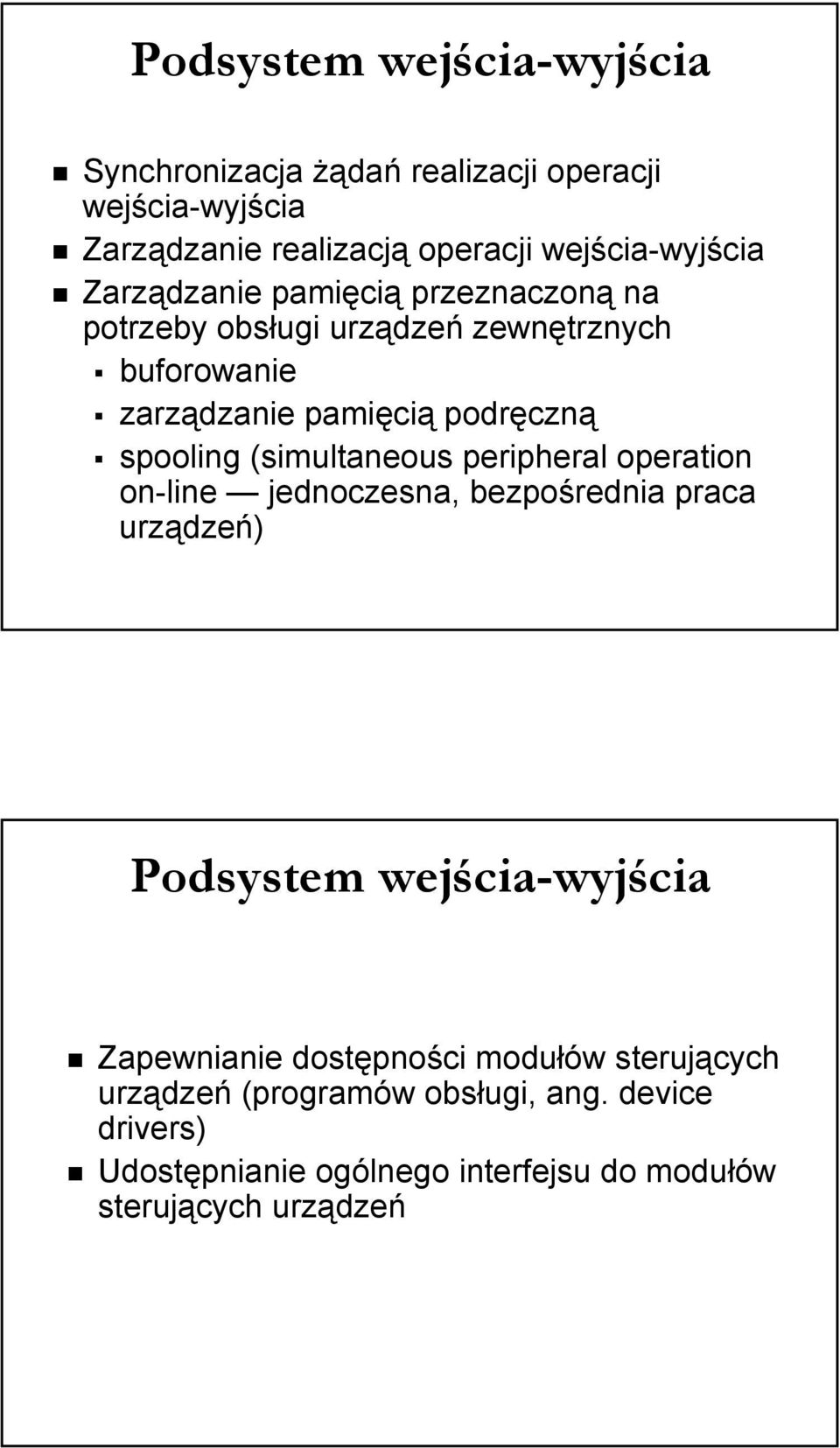 (simultaneous peripheral operation on-line jednoczesna, bezpośrednia praca urządzeń) Podsystem wejścia-wyjścia Zapewnianie