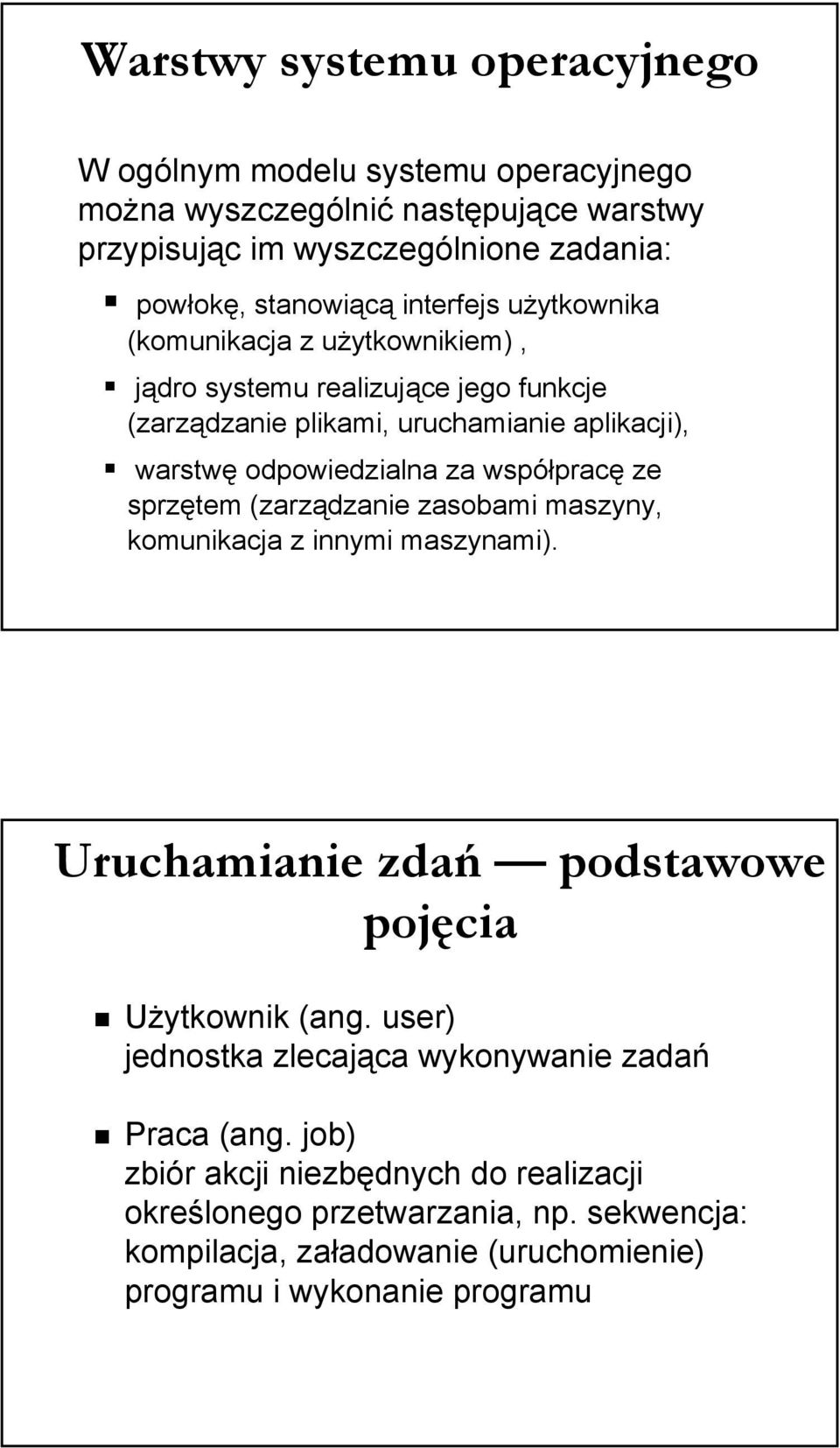 współpracę ze sprzętem (zarządzanie zasobami maszyny, komunikacja z innymi maszynami). Uruchamianie zdań podstawowe pojęcia Użytkownik (ang.