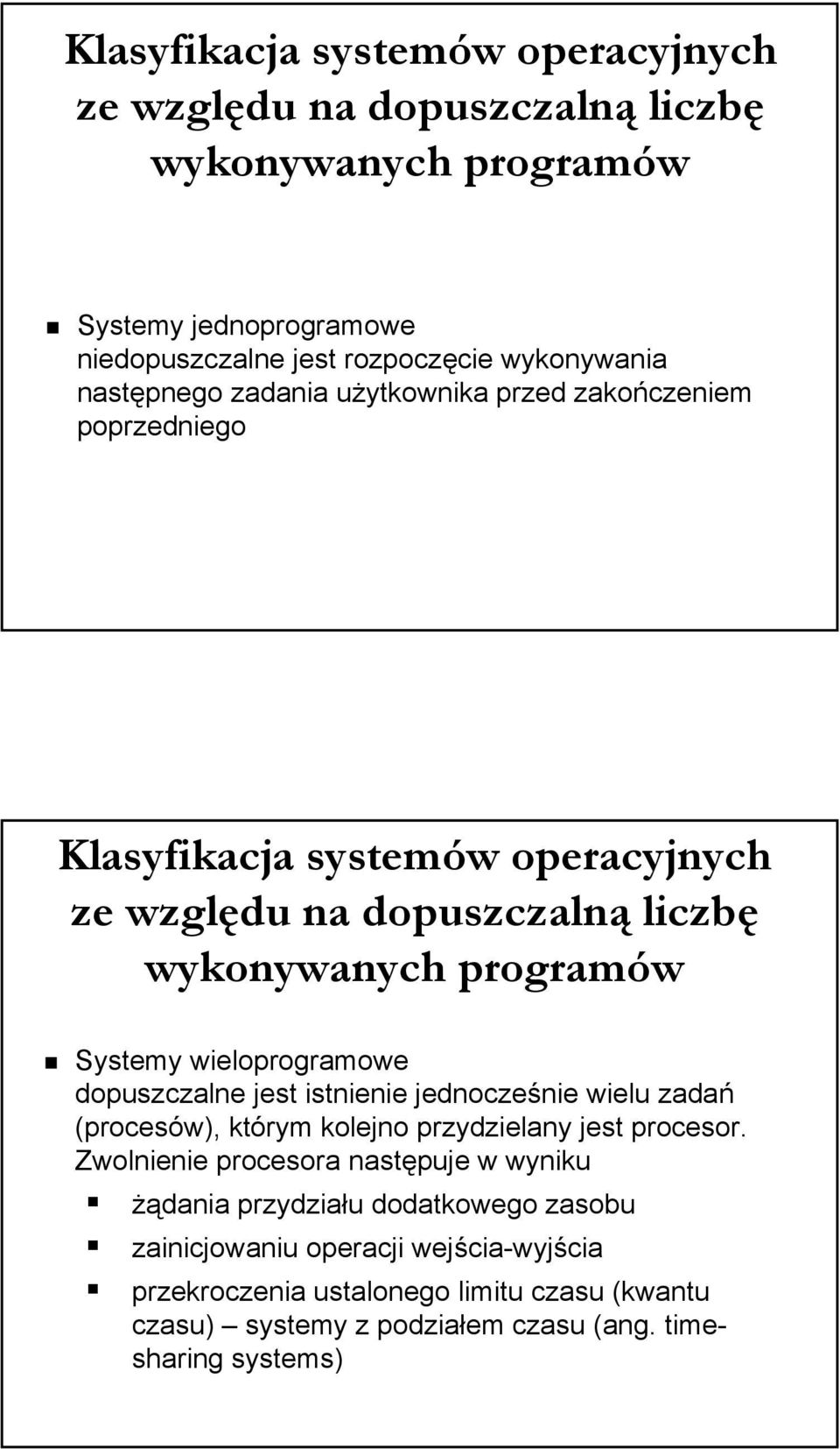 wieloprogramowe dopuszczalne jest istnienie jednocześnie wielu zadań (procesów), którym kolejno przydzielany jest procesor.