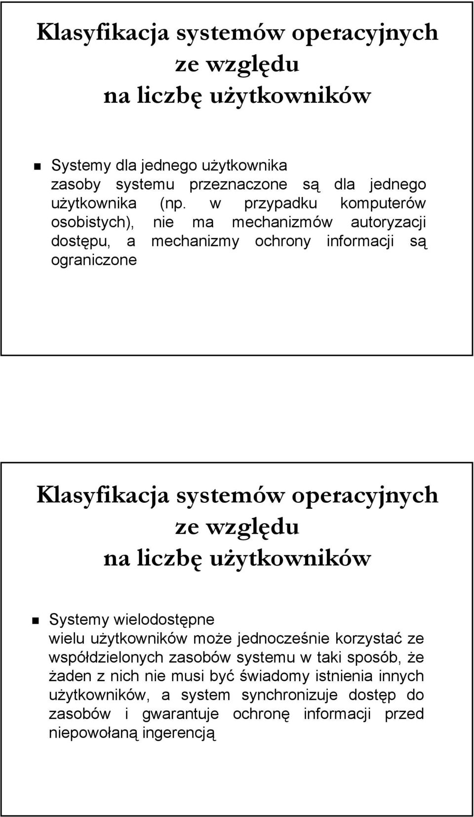 względu na liczbę użytkowników Systemy wielodostępne wielu użytkowników może jednocześnie korzystać ze współdzielonych zasobów systemu w taki sposób, że żaden z