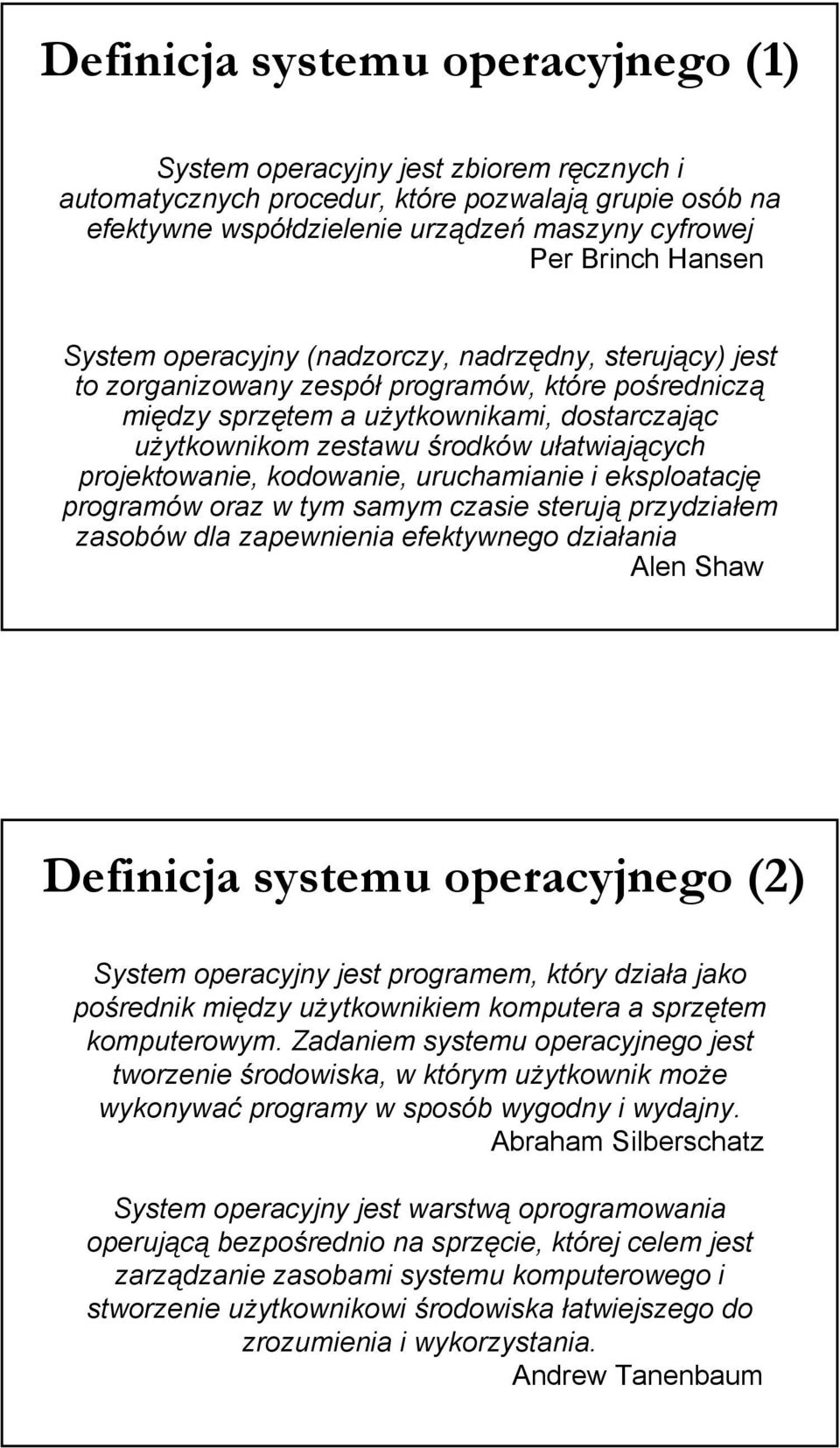 ułatwiających projektowanie, kodowanie, uruchamianie i eksploatację programów oraz w tym samym czasie sterują przydziałem zasobów dla zapewnienia efektywnego działania Alen Shaw Definicja systemu