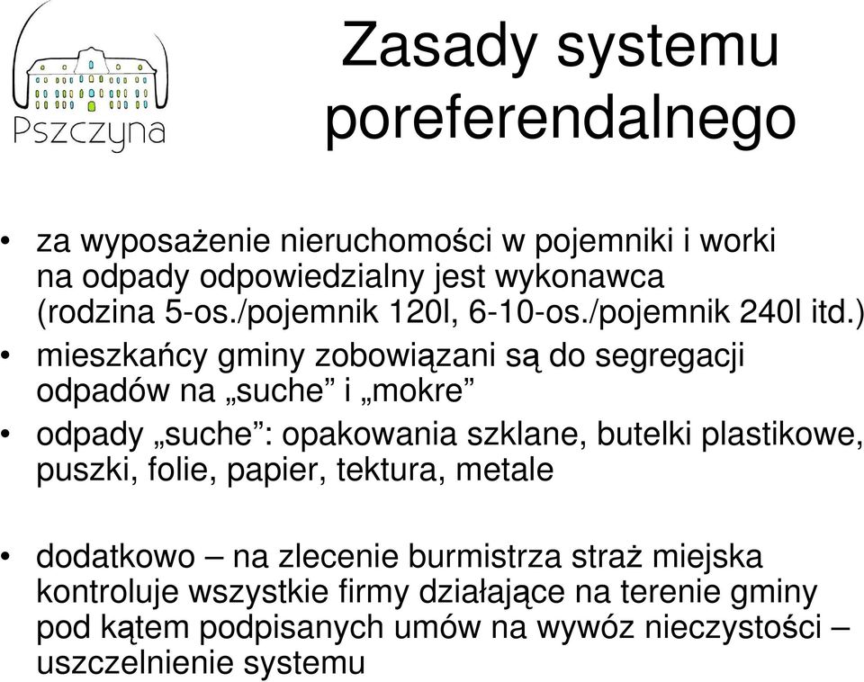 ) mieszkańcy gminy zobowiązani są do segregacji odpadów na suche i mokre odpady suche : opakowania szklane, butelki plastikowe,