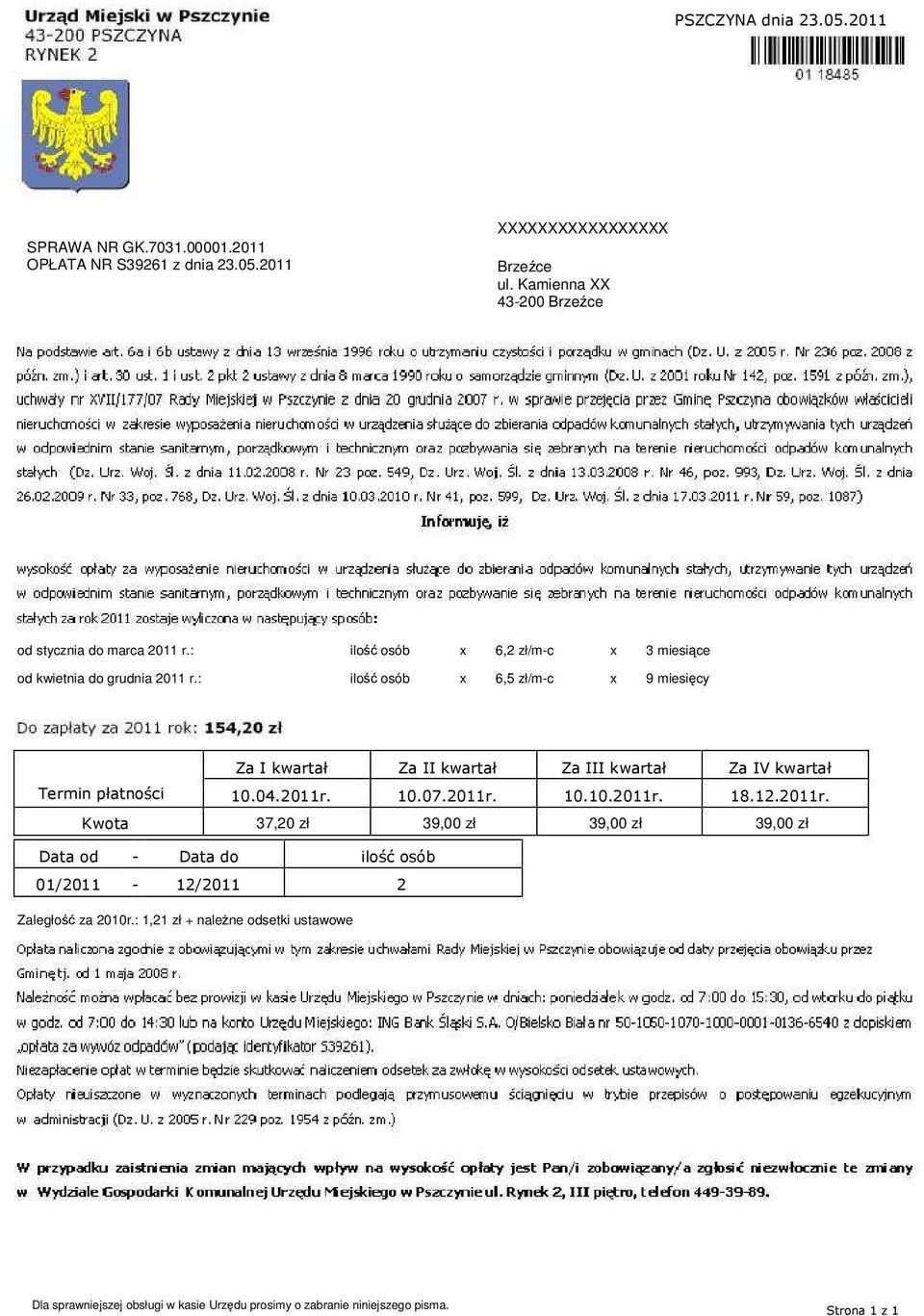 : ilość osób x 6,5 zł/m-c x 9 miesięcy Za I kwartał Za II kwartał Za III kwartał Za IV kwartał Termin płatności 10.04.2011r. 10.07.2011r. 10.10.2011r. 18.12.