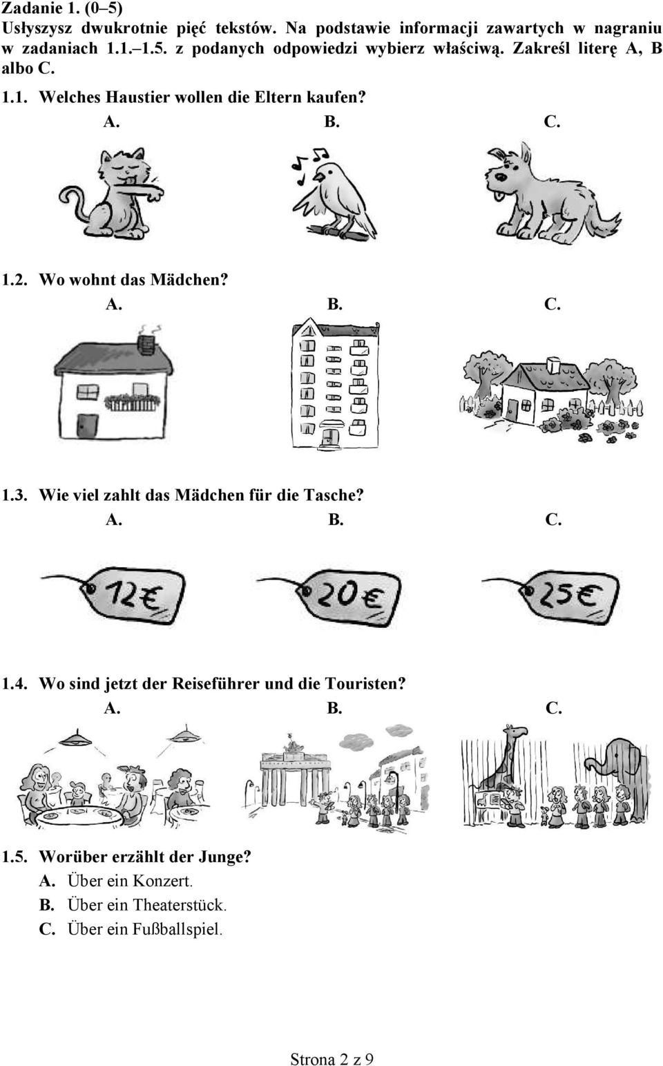 Wie viel zahlt das Mädchen für die Tasche? A. B. C. 1.4. Wo sind jetzt der Reiseführer und die Touristen? A. B. C. 1.5.