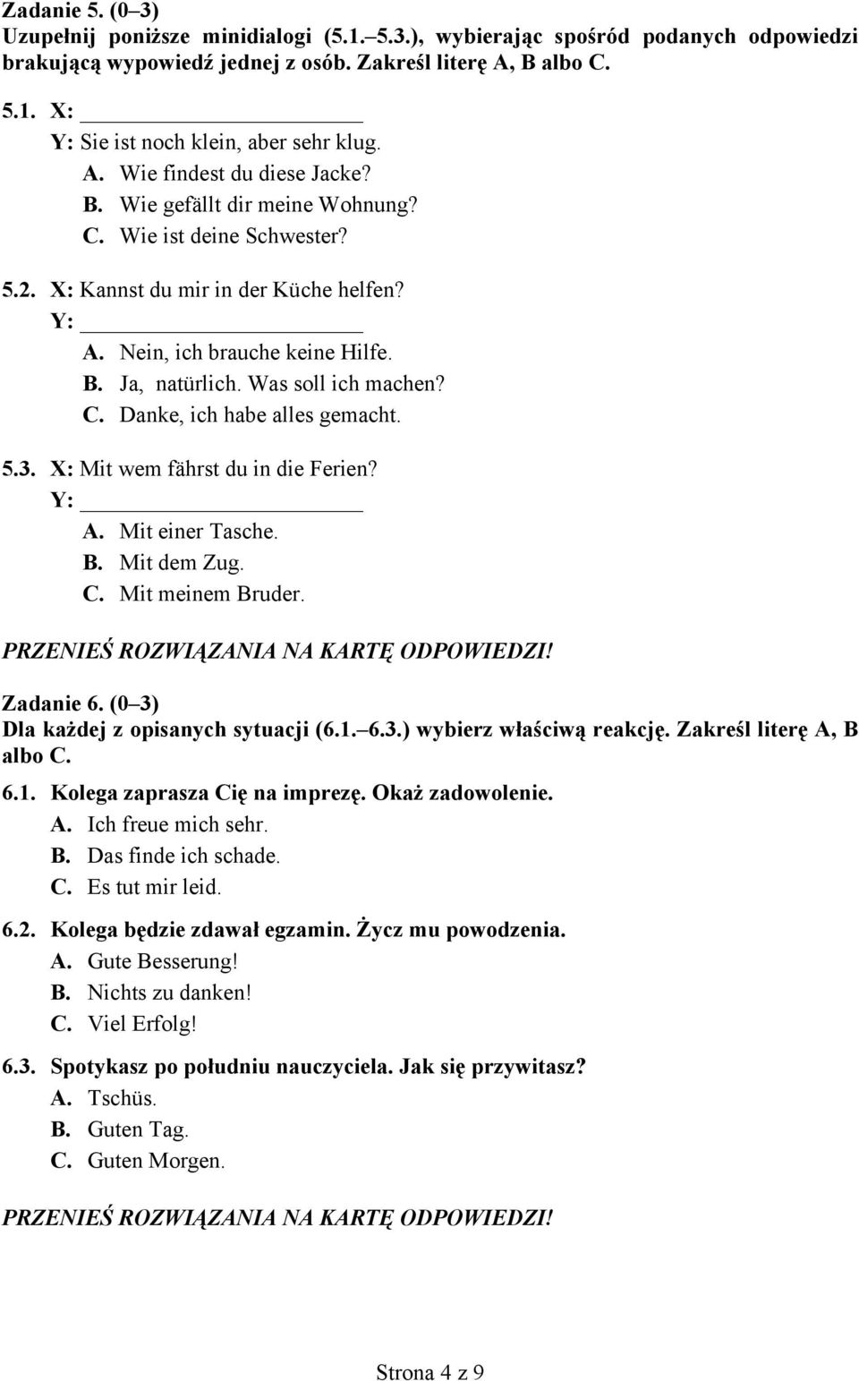 Was soll ich machen? C. Danke, ich habe alles gemacht. 5.3. X: Mit wem fährst du in die Ferien? Y: A. Mit einer Tasche. B. Mit dem Zug. C. Mit meinem Bruder. Zadanie 6.