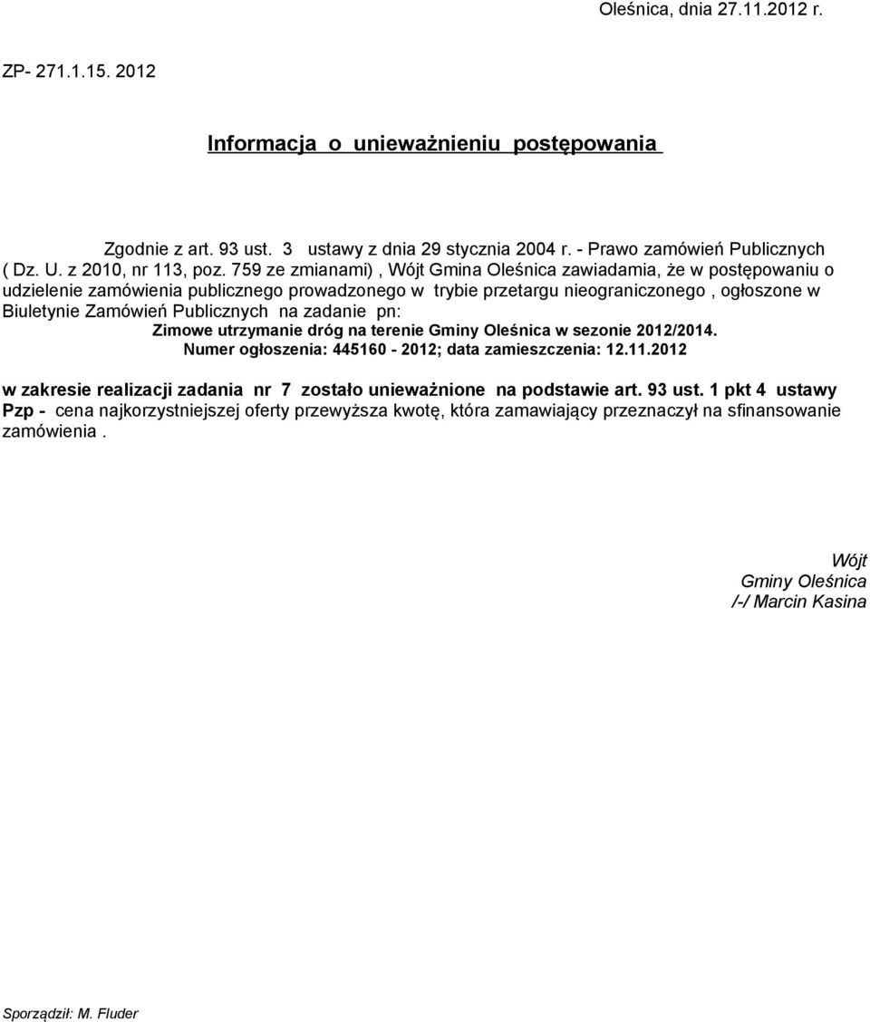 759 ze zmianami), Wójt Gmina zawiadamia, że w postępowaniu o udzielenie zamówienia publicznego prowadzonego w trybie przetargu nieograniczonego, ogłoszone w Biuletynie Zamówień Publicznych na