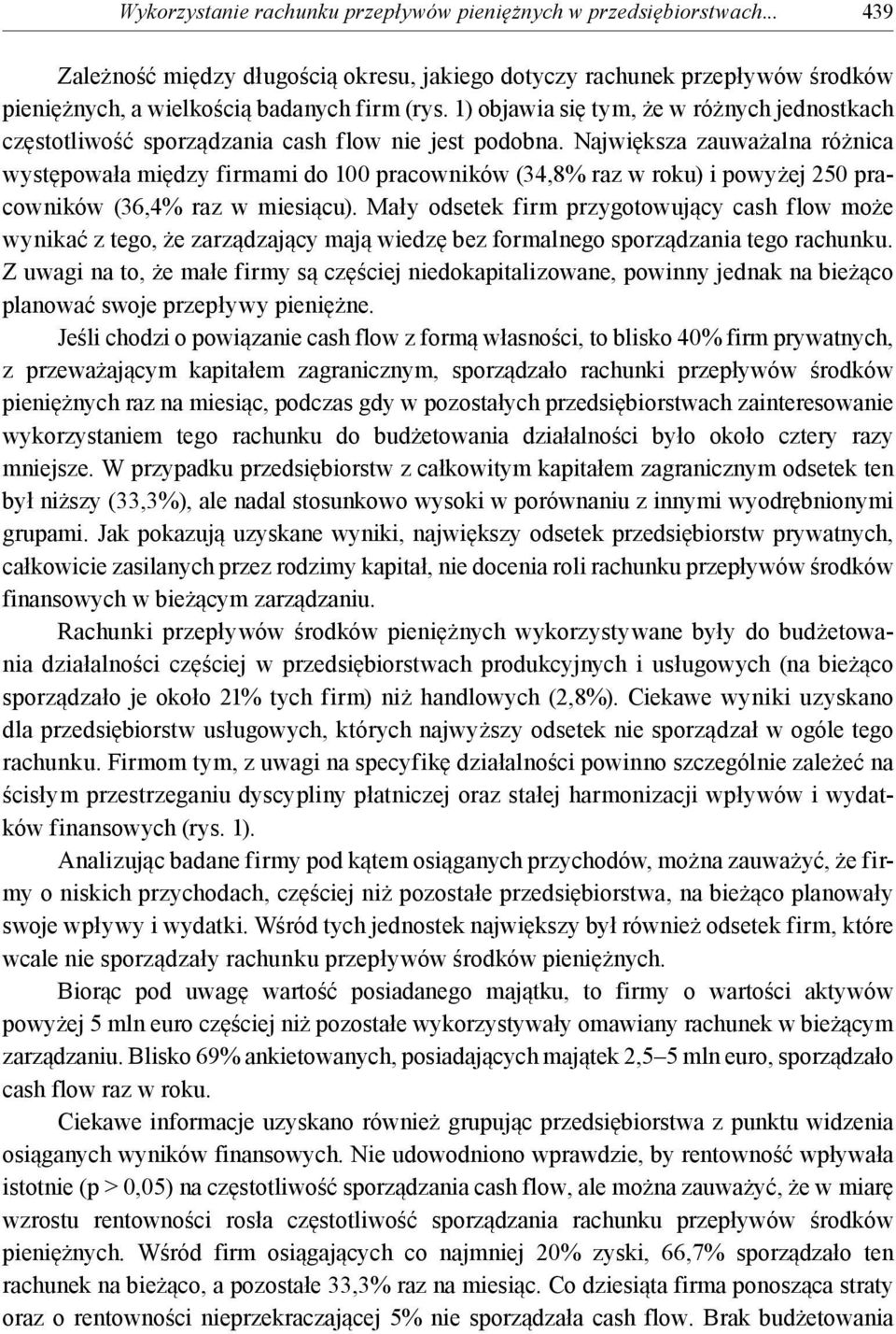 Największa zauważalna różnica występowała między firmami do 100 pracowników (34,8% raz w roku) i powyżej 250 pracowników (36,4% raz w miesiącu).