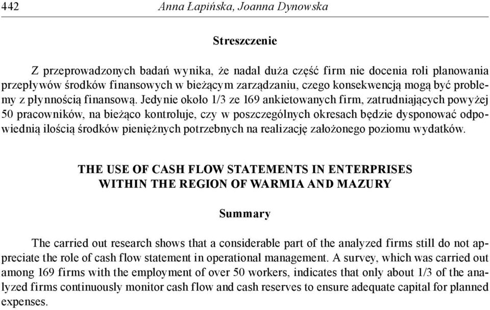 Jedynie około 1/3 ze 169 ankietowanych firm, zatrudniających powyżej 50 pracowników, na bieżąco kontroluje, czy w poszczególnych okresach będzie dysponować odpowiednią ilością środków pieniężnych