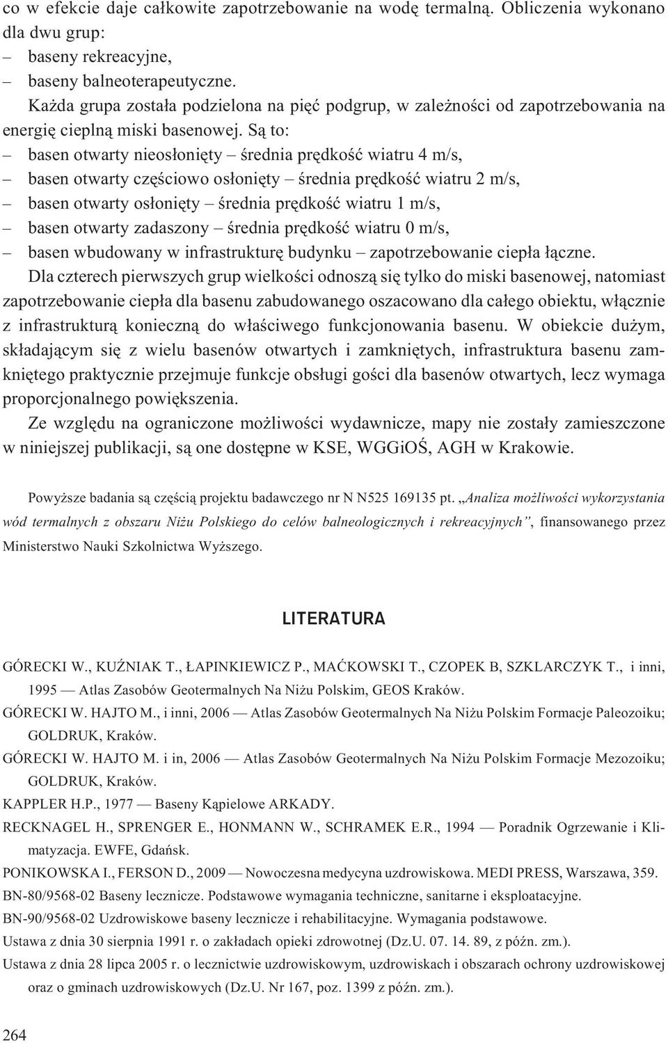 S¹ to: basen otwarty nieos³oniêty œrednia prêdkoœæ wiatru 4 m/s, basen otwarty czêœciowo os³oniêty œrednia prêdkoœæ wiatru 2 m/s, basen otwarty os³oniêty œrednia prêdkoœæ wiatru 1 m/s, basen otwarty