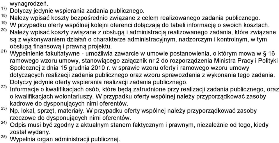 Należy wpisać koszty związane z obsługą i administracją realizowanego zadania, które związane są z wykonywaniem działań o charakterze administracyjnym, nadzorczym i kontrolnym, w tym obsługą