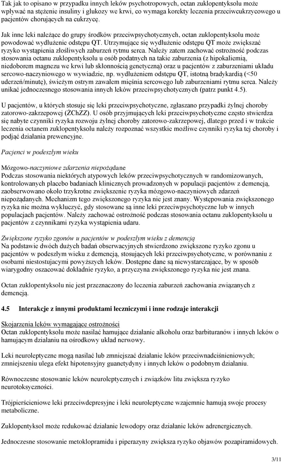 Utrzymujące się wydłużenie odstępu QT może zwiększać ryzyko wystąpienia złośliwych zaburzeń rytmu serca.