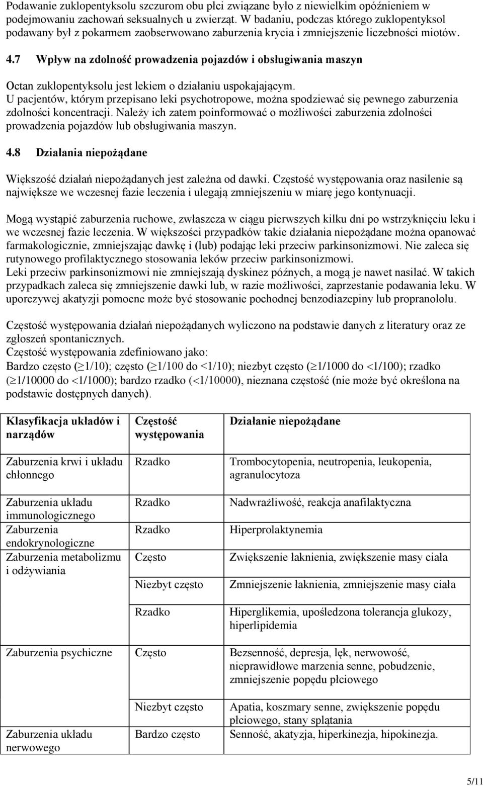 7 Wpływ na zdolność prowadzenia pojazdów i obsługiwania maszyn Octan zuklopentyksolu jest lekiem o działaniu uspokajającym.