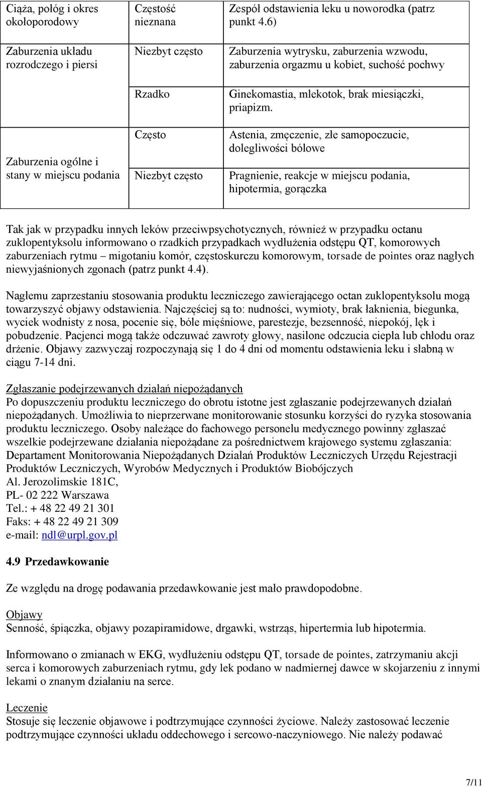 Astenia, zmęczenie, złe samopoczucie, dolegliwości bólowe Pragnienie, reakcje w miejscu podania, hipotermia, gorączka Tak jak w przypadku innych leków przeciwpsychotycznych, również w przypadku