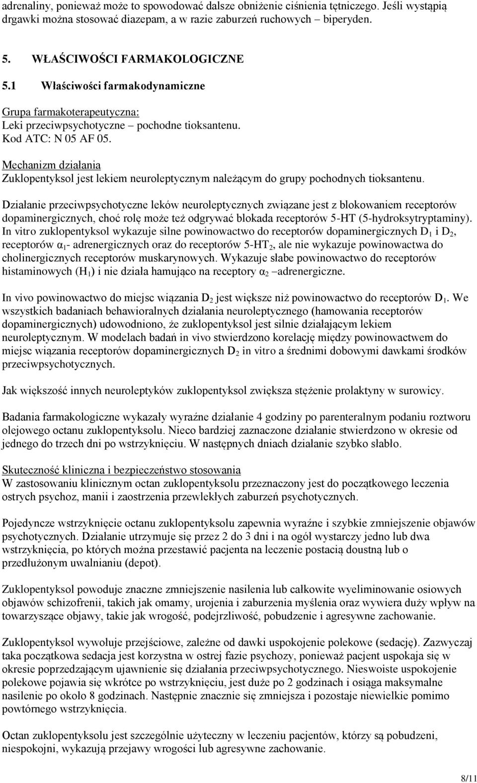 Mechanizm działania Zuklopentyksol jest lekiem neuroleptycznym należącym do grupy pochodnych tioksantenu.