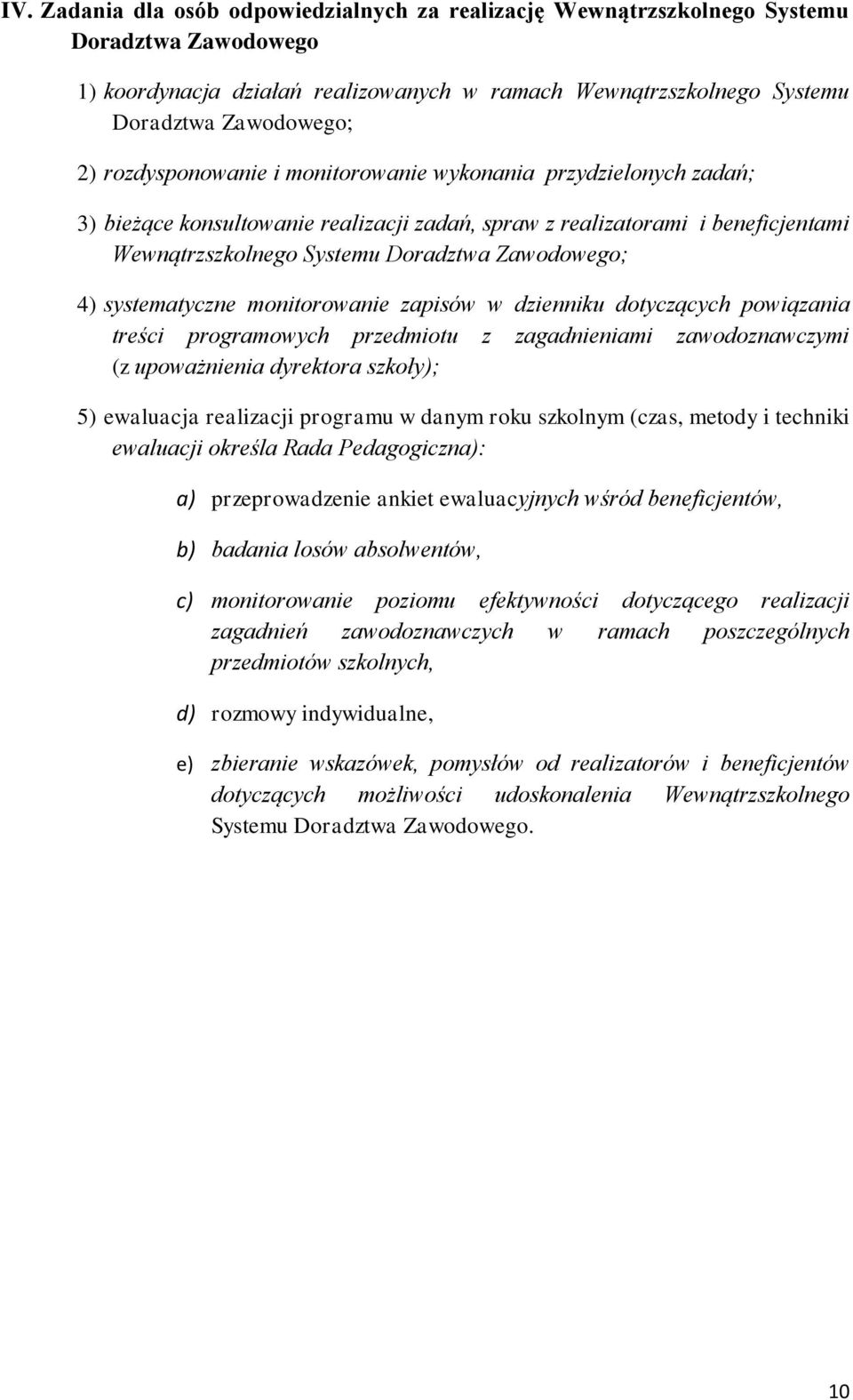 systematyczne monitorowanie zapisów w dzienniku dotyczących powiązania treści programowych przedmiotu z zagadnieniami zawodoznawczymi (z upoważnienia dyrektora szkoły); 5) ewaluacja realizacji