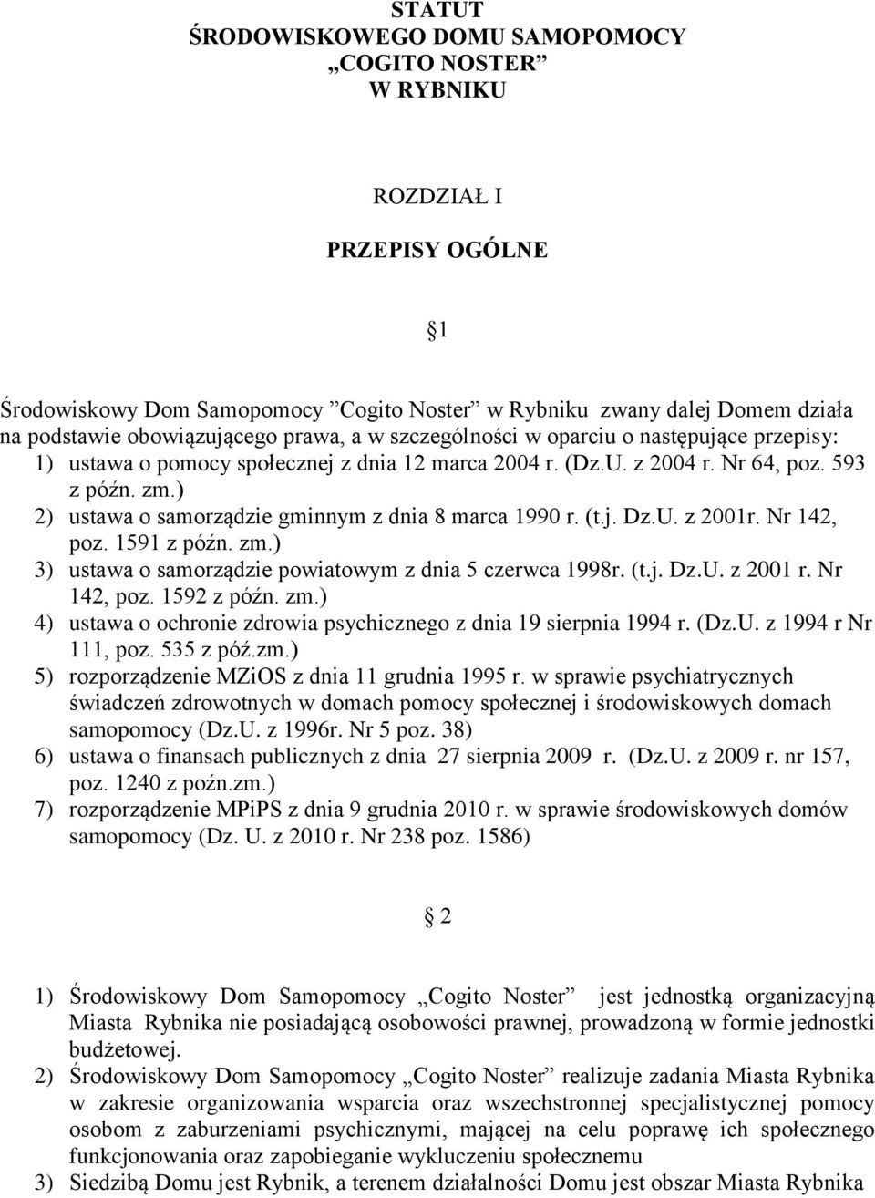 1591 z późn. zm.) 3) ustawa o samorządzie powiatowym z dnia 5 czerwca 1998r. (t.j. Dz.U. z 2001 r. Nr 142, poz. 1592 z późn. zm.) 4) ustawa o ochronie zdrowia psychicznego z dnia 19 sierpnia 1994 r.