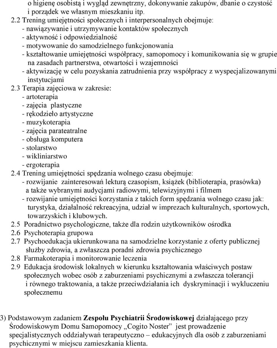 kształtowanie umiejętności współpracy, samopomocy i komunikowania się w grupie na zasadach partnerstwa, otwartości i wzajemności - aktywizację w celu pozyskania zatrudnienia przy współpracy z