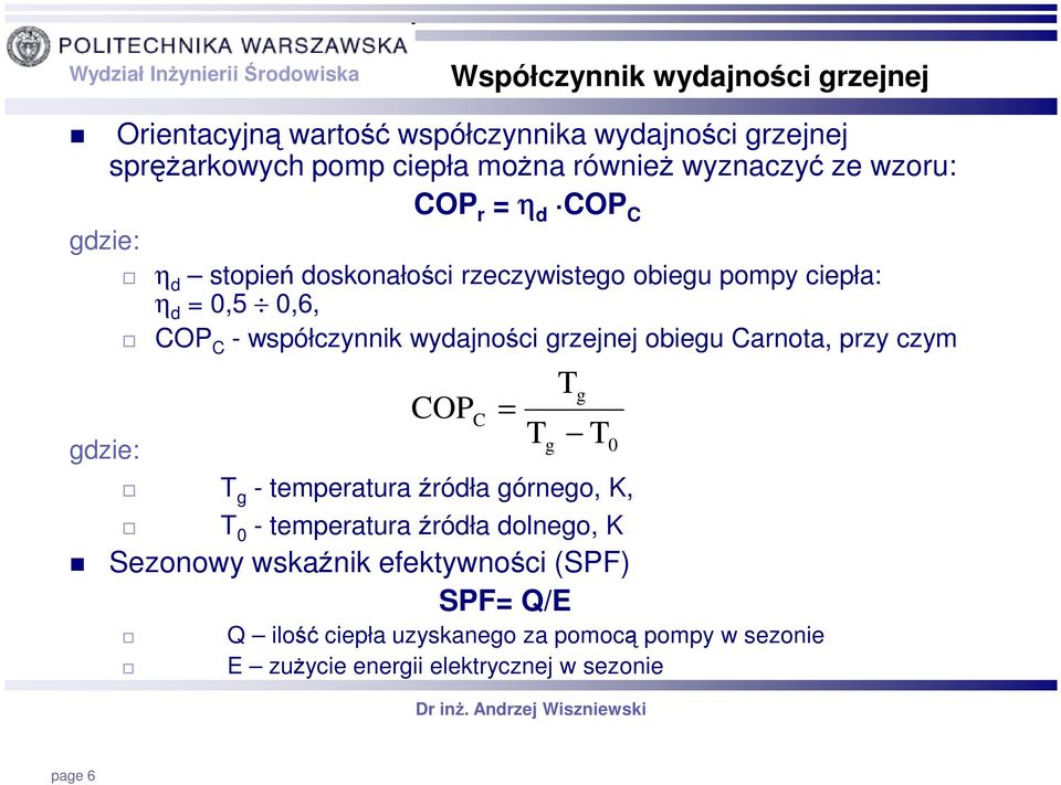 wydajności grzejnej obiegu Carnota, przy czym gdzie: T g T g - temperatura źródła górnego, K, T 0 - temperatura źródła dolnego, K Sezonowy