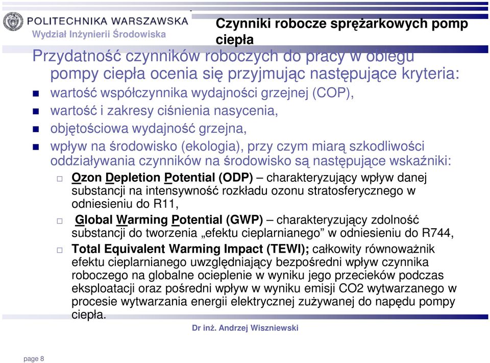 Ozon Depletion Potential (ODP) charakteryzujący wpływ danej substancji na intensywność rozkładu ozonu stratosferycznego w odniesieniu do R11, Global Warming Potential (GWP) charakteryzujący zdolność