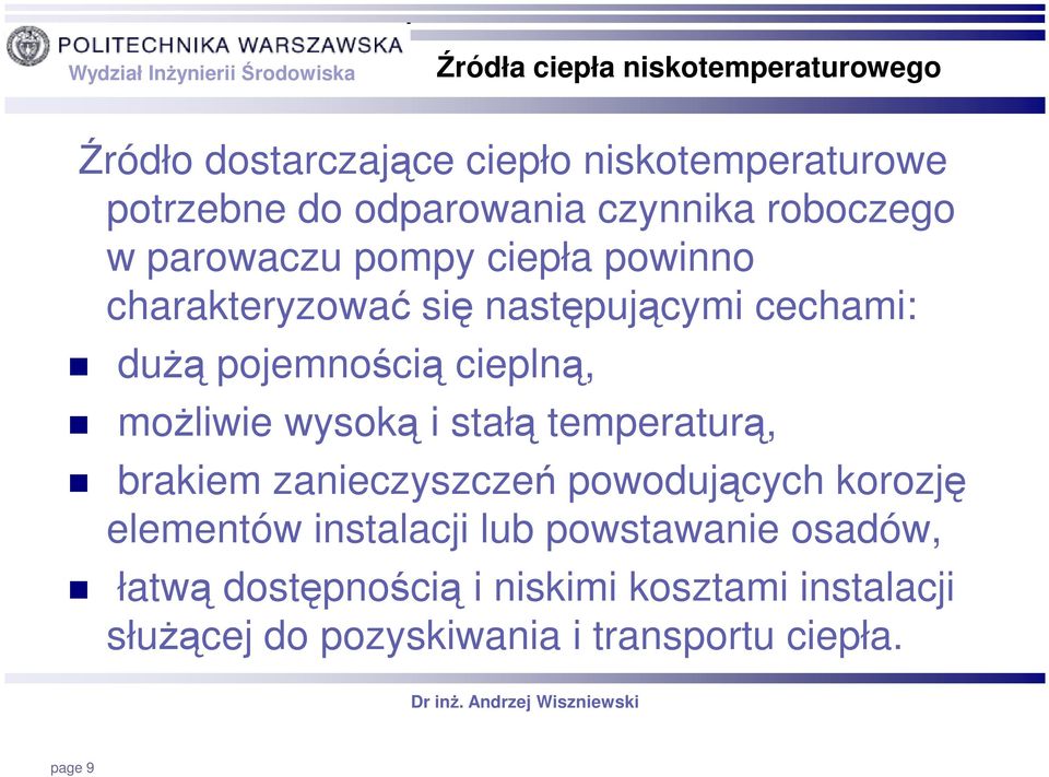 cieplną, moŝliwie wysoką i stałą temperaturą, brakiem zanieczyszczeń powodujących korozję elementów instalacji