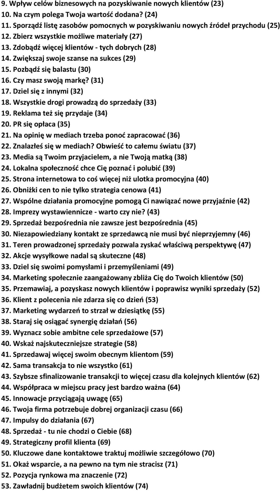 Dziel się z innymi (32) 18. Wszystkie drogi prowadzą do sprzedaży (33) 19. Reklama też się przydaje (34) 20. PR się opłaca (35) 21. Na opinię w mediach trzeba ponoć zapracować (36) 22.