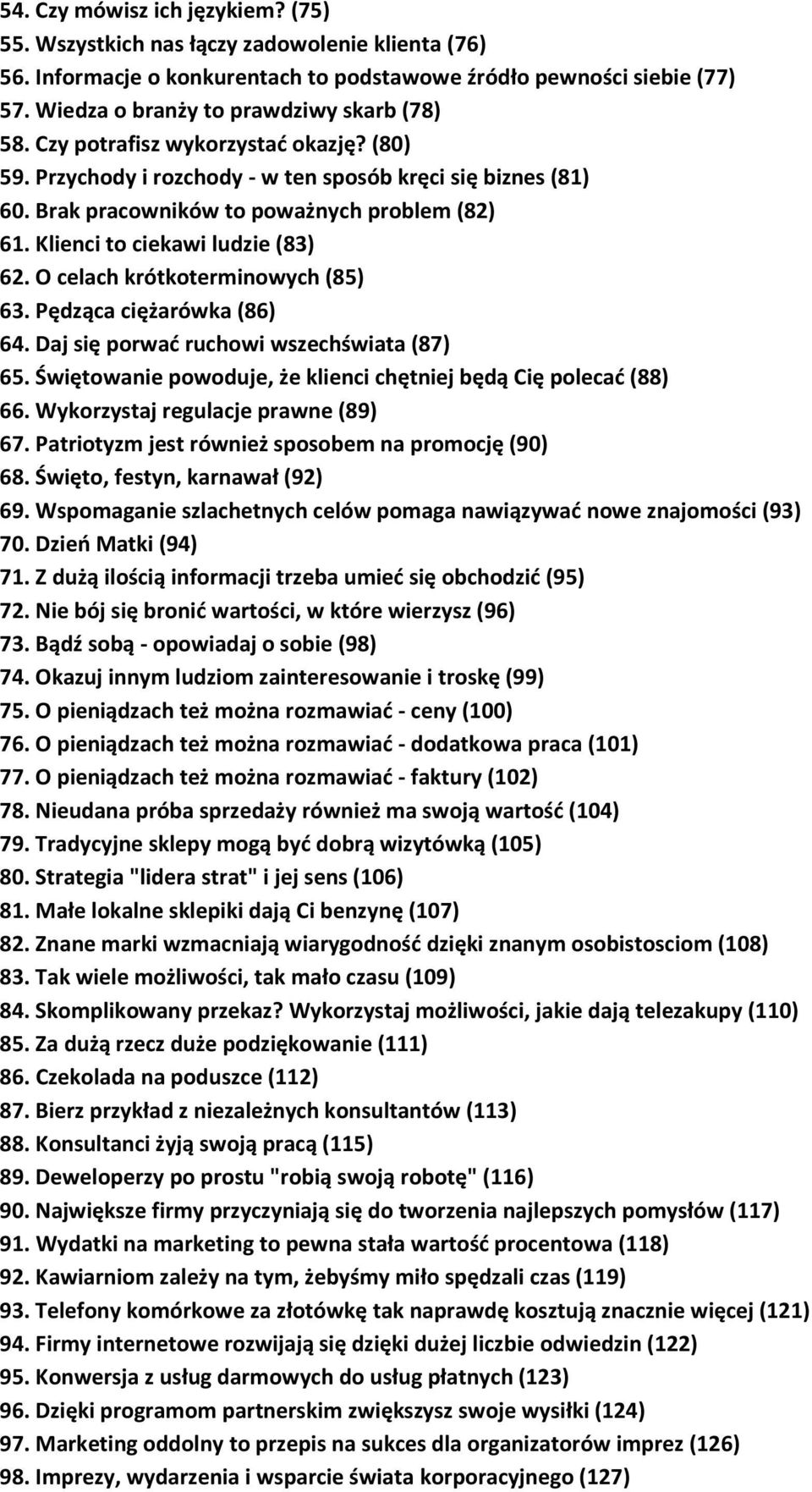 Klienci to ciekawi ludzie (83) 62. O celach krótkoterminowych (85) 63. Pędząca ciężarówka (86) 64. Daj się porwać ruchowi wszechświata (87) 65.