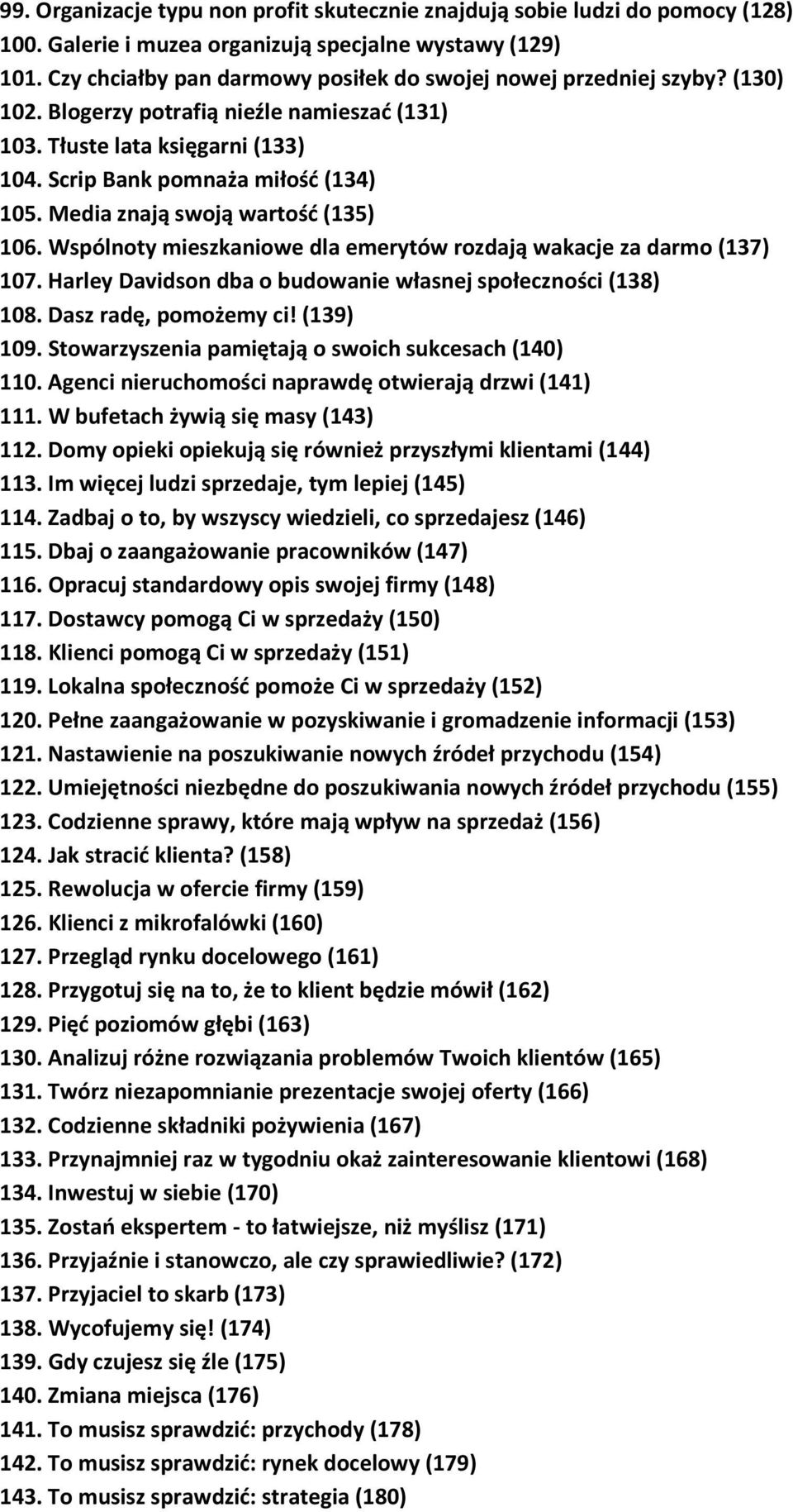 Media znają swoją wartość (135) 106. Wspólnoty mieszkaniowe dla emerytów rozdają wakacje za darmo (137) 107. Harley Davidson dba o budowanie własnej społeczności (138) 108. Dasz radę, pomożemy ci!