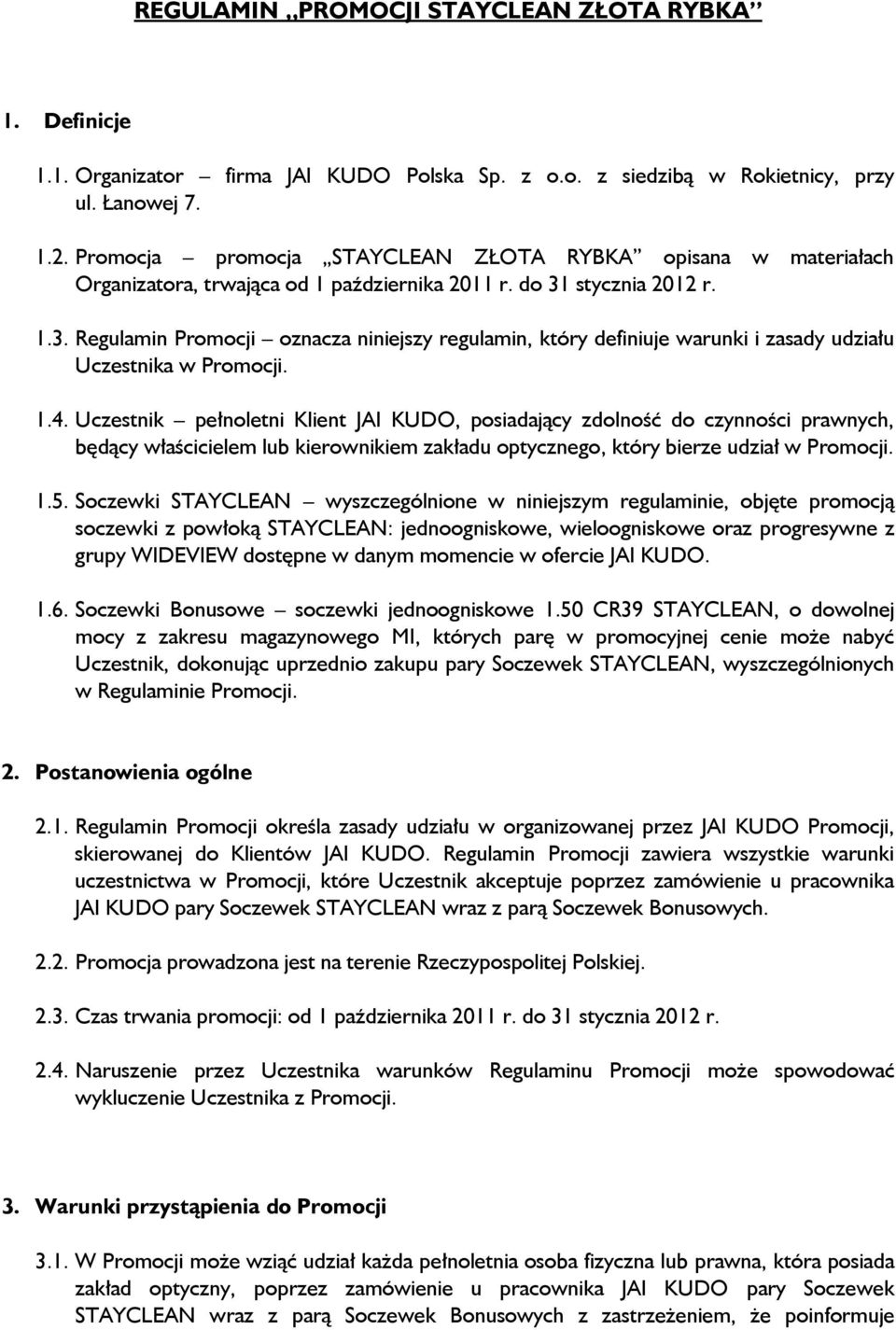 stycznia 2012 r. 1.3. Regulamin Promocji oznacza niniejszy regulamin, który definiuje warunki i zasady udziału Uczestnika w Promocji. 1.4.