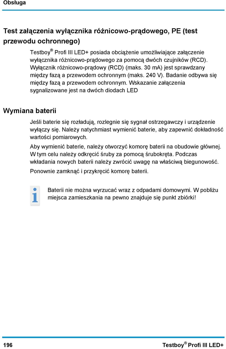 Wskazanie załączenia sygnalizowane jest na dwóch diodach LED Wymiana baterii Jeśli baterie się rozładują, rozlegnie się sygnał ostrzegawczy i urządzenie wyłączy się.