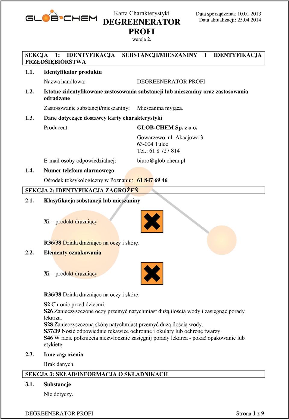 Dane dotyczące dostawcy karty charakterystyki Producent: E-mail osoby odpowiedzialnej: 1.4. Numer telefonu alarmowego GLOB-CHEM Sp. z o.o. Gowarzewo, ul. Akacjowa 3 63-004 Tulce Tel.