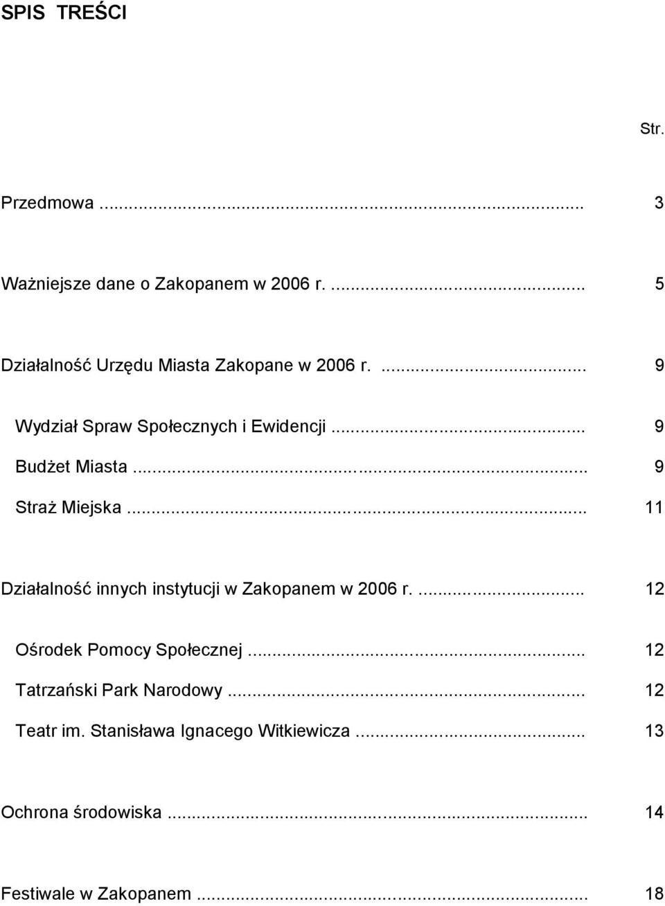 .. 9 Budżet Miasta... 9 Straż Miejska... 11 Działalność innych instytucji w Zakopanem w 2006 r.