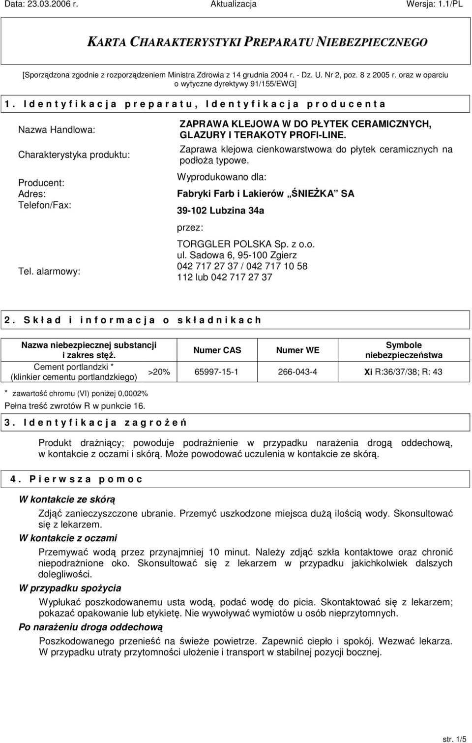 I d e n t y f i k a c j a p r e p a r a t u, I d e n t y f i k a c j a p r o d u c e n t a Nazwa Handlowa: Charakterystyka produktu: Producent: Adres: Telefon/Fax: Tel.