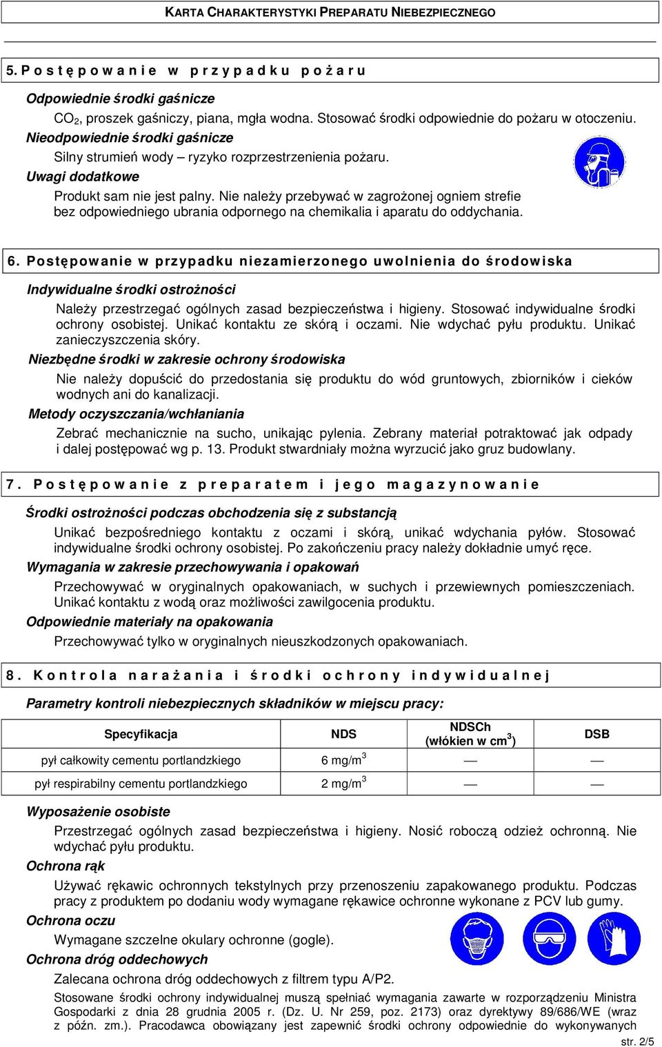 Nie naley przebywa w zagroonej ogniem strefie bez odpowiedniego ubrania odpornego na chemikalia i aparatu do oddychania. 6.