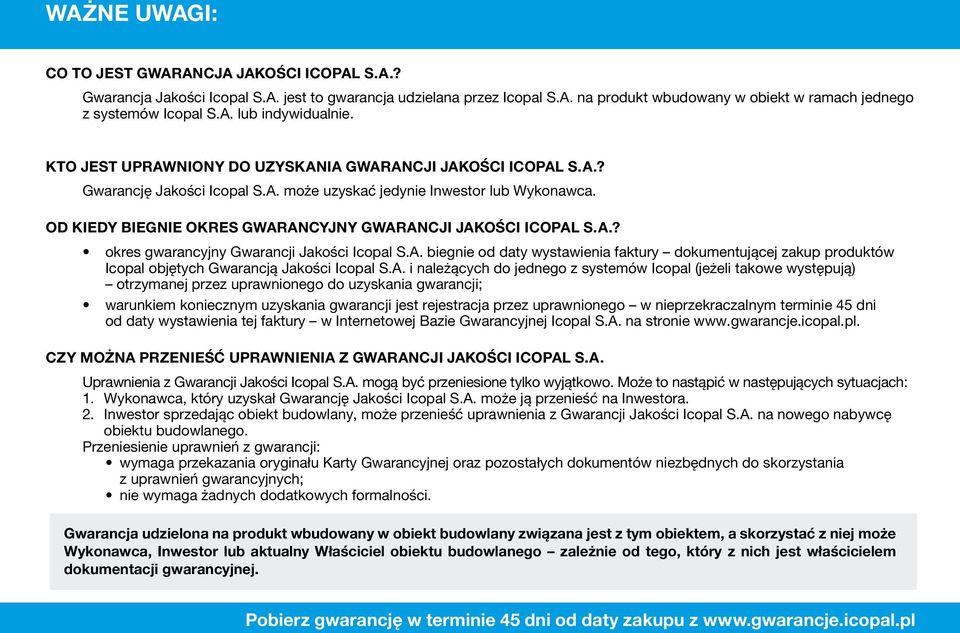 OD KIEDY BIEGNIE OKRES GWARANCYJNY GWARANCJI JAKOŚCI ICOPAL S.A.? okres gwarancyjny Gwarancji Jakości Icopal S.A. biegnie od daty wystawienia faktury dokumentującej zakup produktów Icopal objętych Gwarancją Jakości Icopal S.