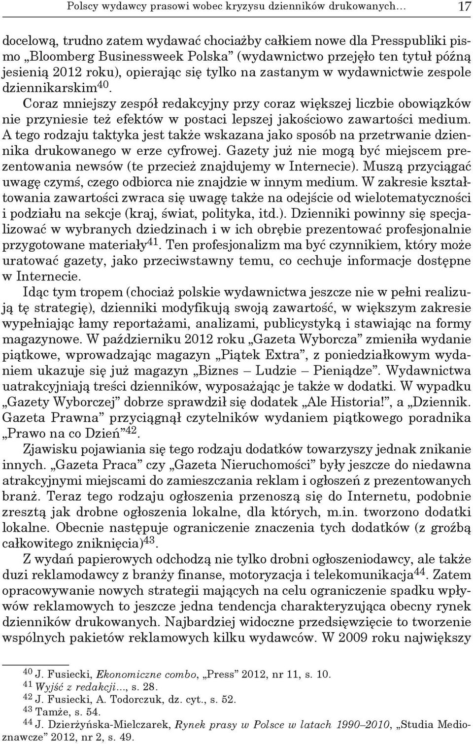 Coraz mniejszy zespół redakcyjny przy coraz większej liczbie obowiązków nie przyniesie też efektów w postaci lepszej jakościowo zawartości medium.