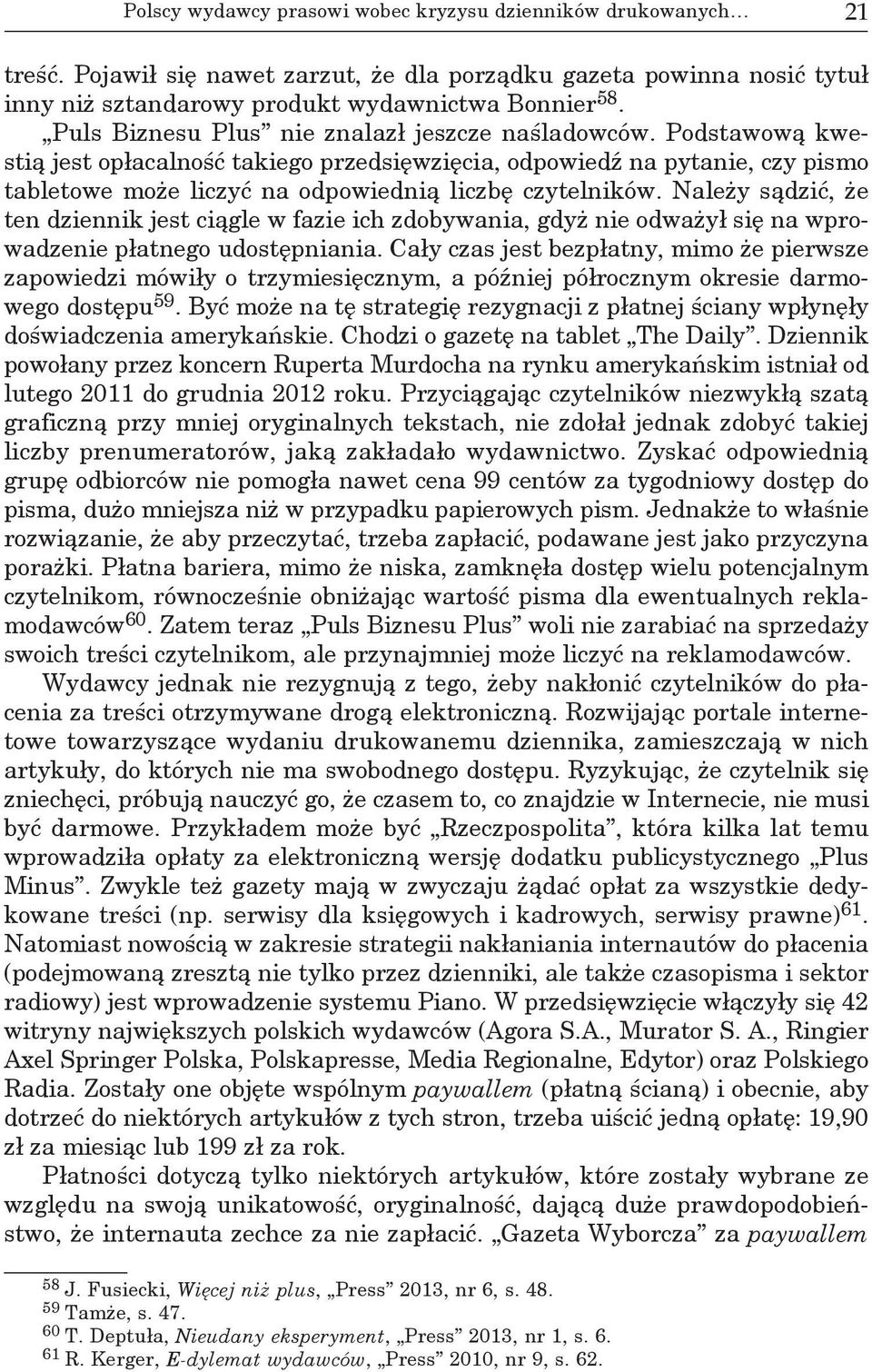 Należy sądzić, że ten dziennik jest ciągle w fazie ich zdobywania, gdyż nie odważył się na wprowadzenie płatnego udostępniania.